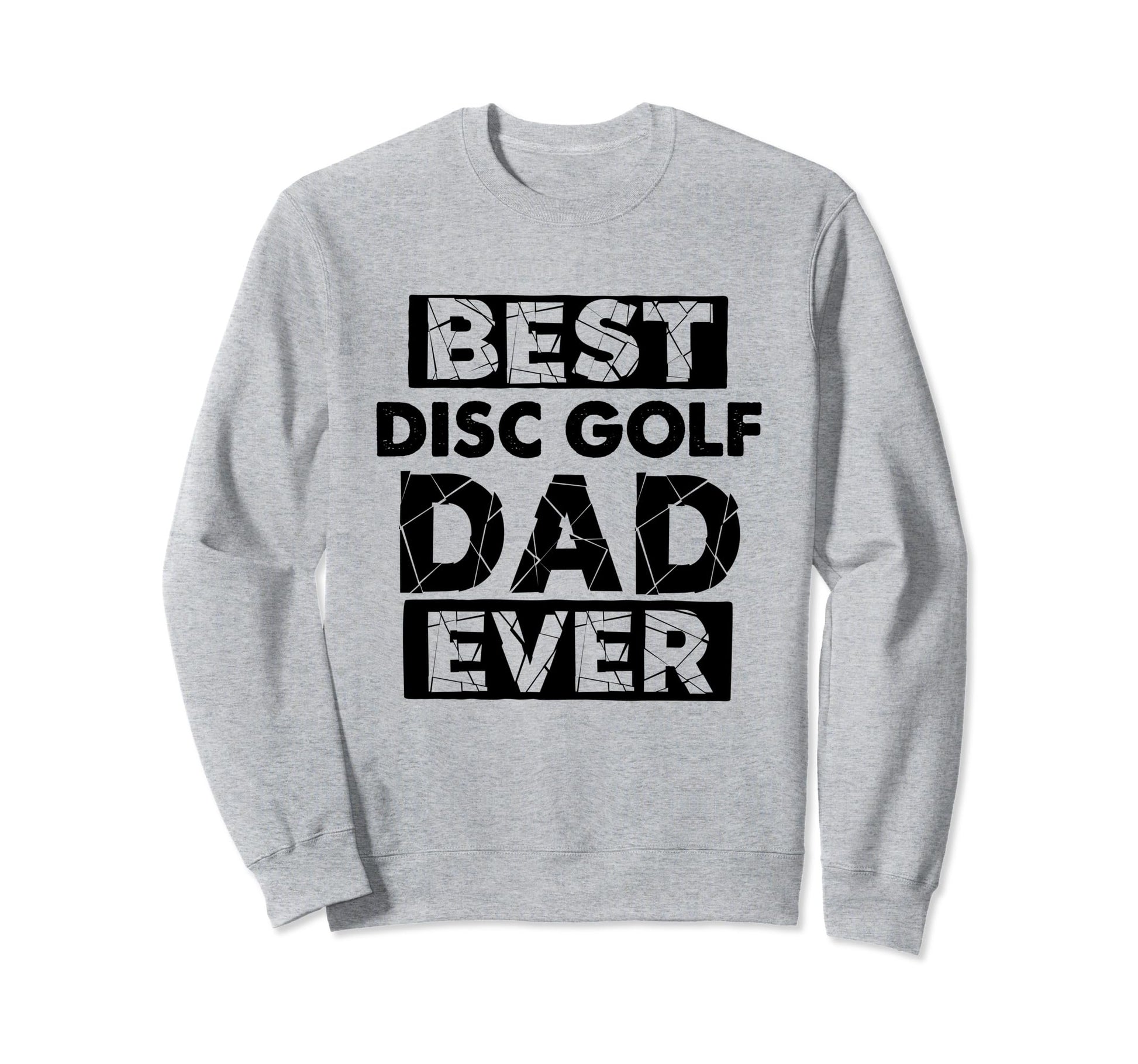Dad Best Disc Golf Dad Ever Funny Sweatshirt - Unique Graphic Men Women - T-Shirt, Sweatshirt, Hoodie