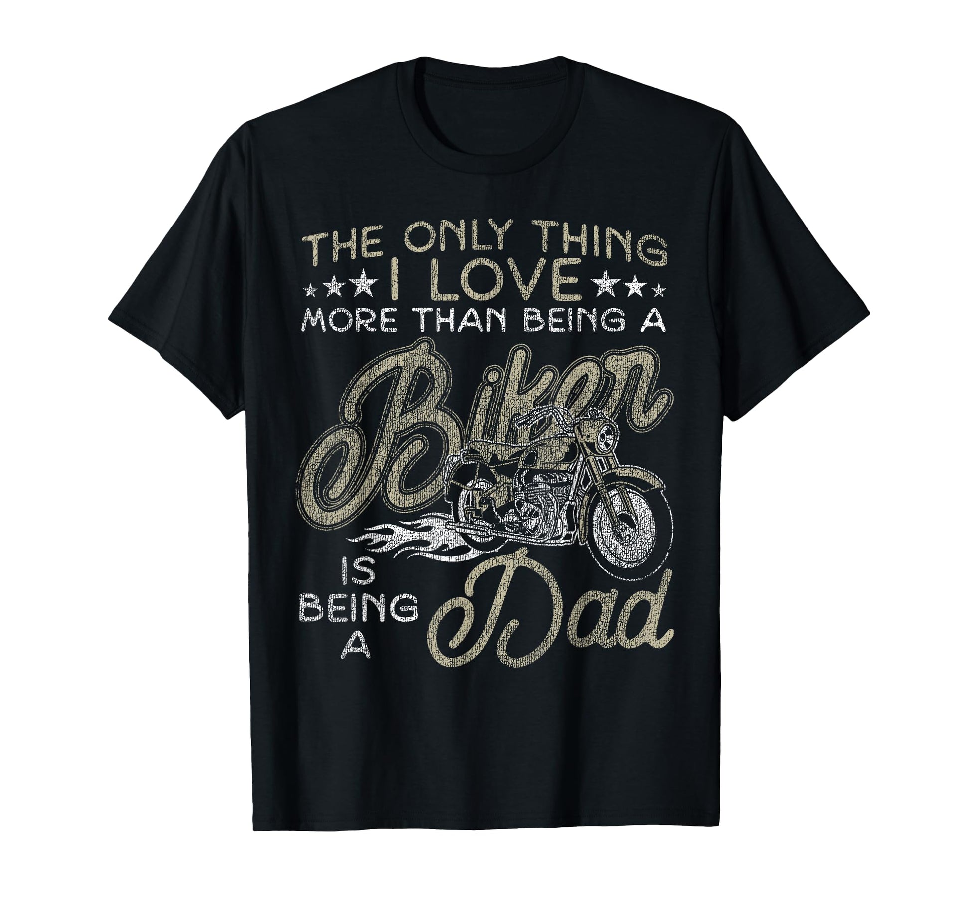 Motorcycle Biker Dad Only Thing I Love T-Shirt - Fun Novelty Design Unisex - T-Shirt, Sweatshirt, Hoodie
