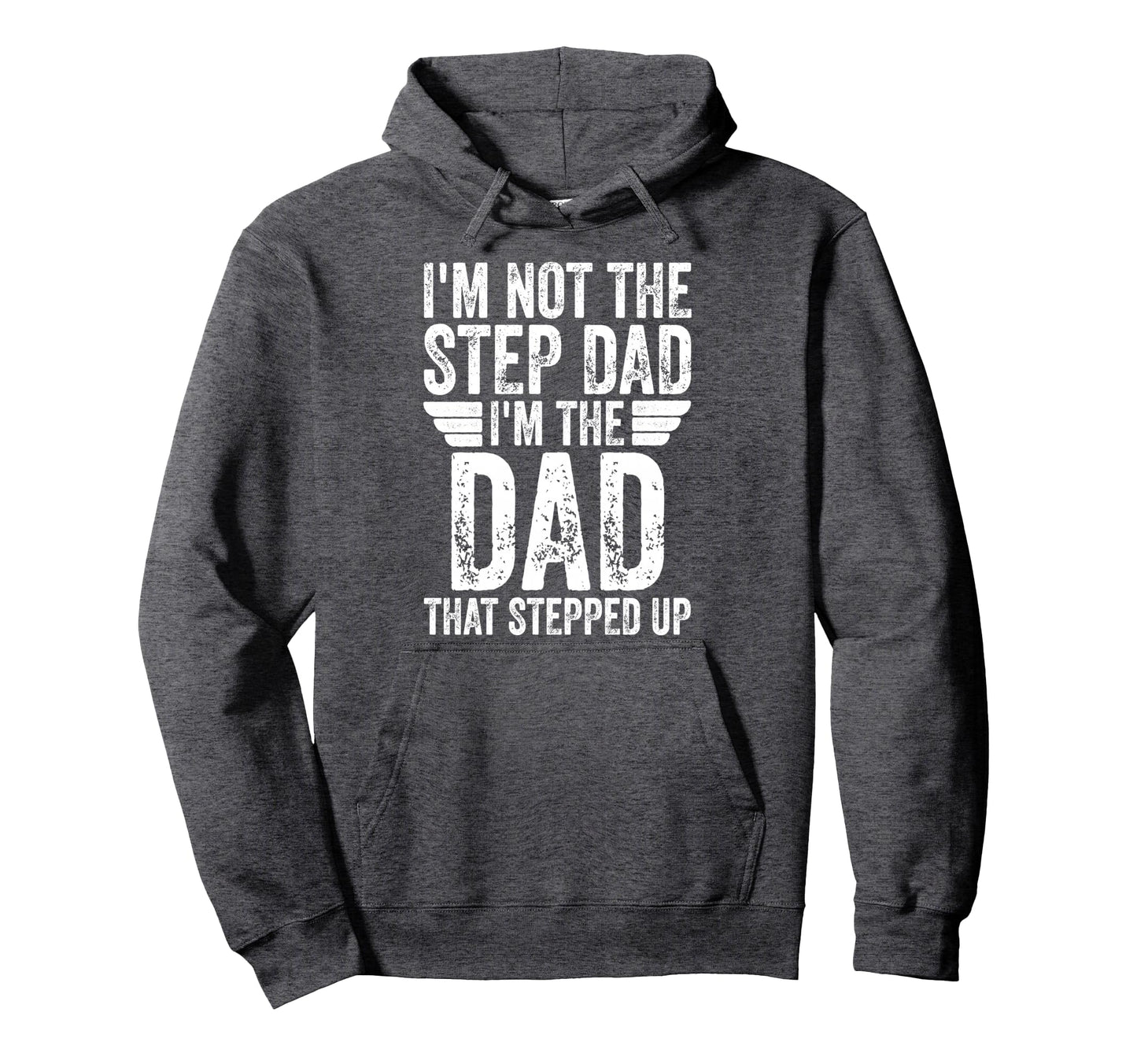 Im Not Step Dad Im Dad That Stepped Up Hoodie - Minimalist Print for Adults - T-Shirt, Sweatshirt, Hoodie