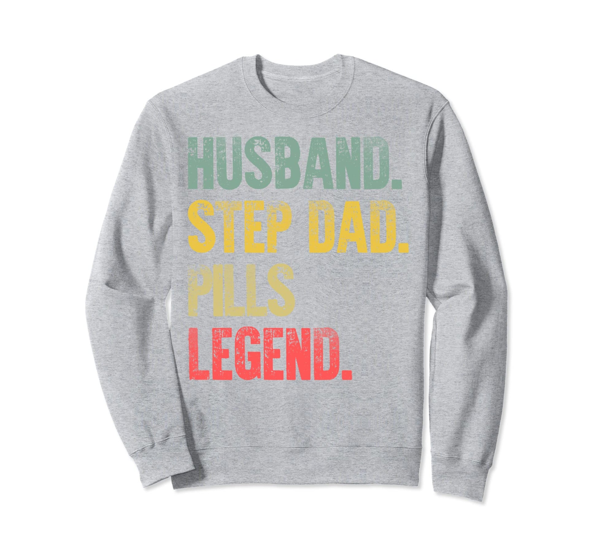 Funny Husband Step Dad Pills Legend Gift Sweatshirt - Graphic Print Unisex - T-Shirt, Sweatshirt, Hoodie