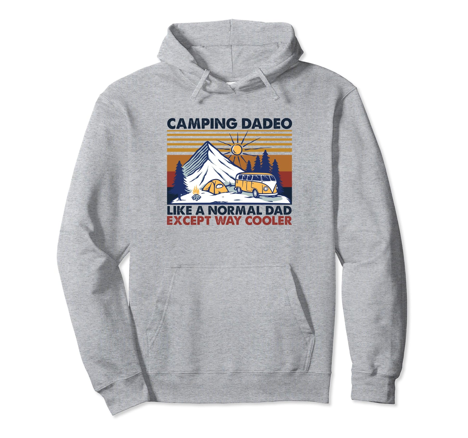 Camping Dadeo Like Normal Dad Except Hoodie - Fun Novelty Design Unisex - T-Shirt, Sweatshirt, Hoodie