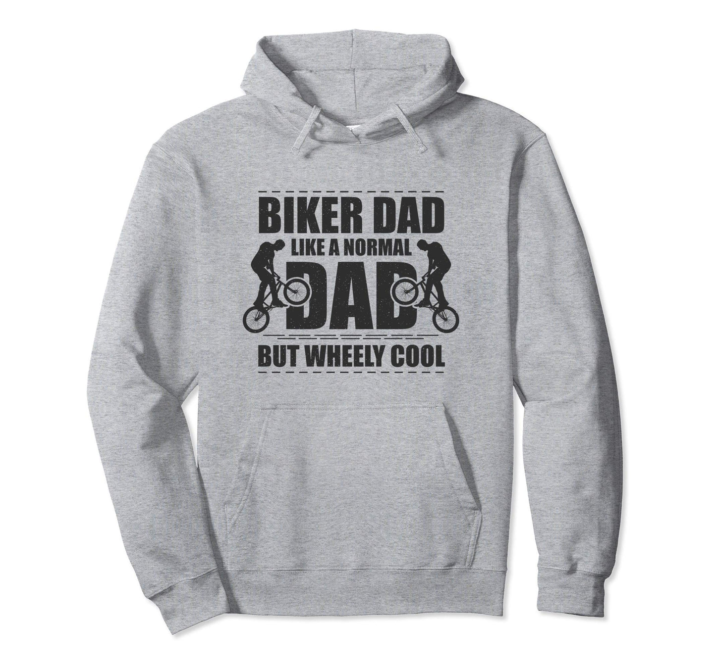 Biker Dad Like Normal Dad But Wheely Hoodie - Trendy Graphic Men Women - T-Shirt, Sweatshirt, Hoodie