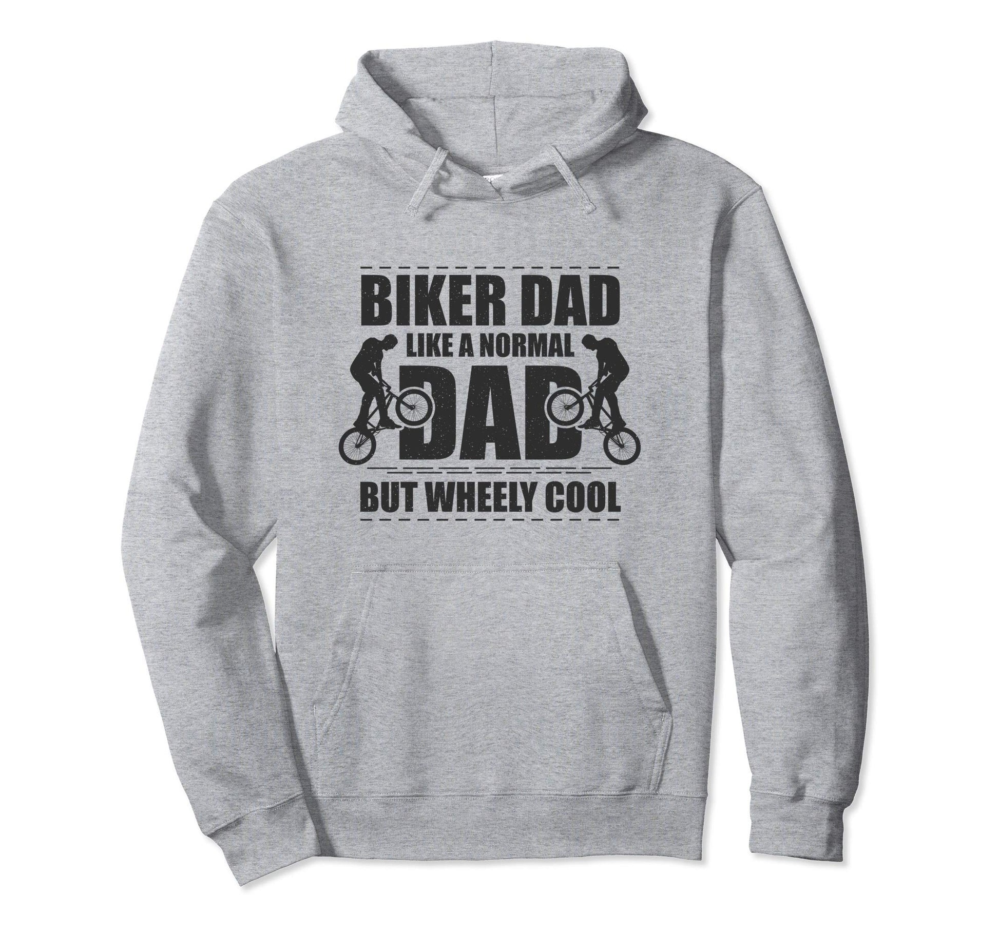 Biker Dad Like Normal Dad But Wheely Hoodie - Trendy Graphic Men Women - T-Shirt, Sweatshirt, Hoodie