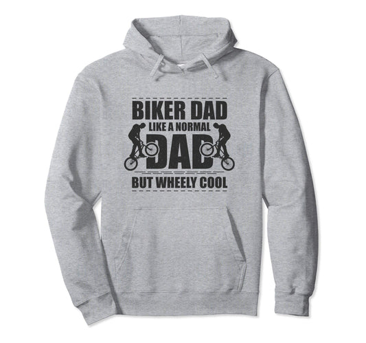 Biker Dad Like Normal Dad But Wheely Hoodie - Trendy Graphic Men Women - T-Shirt, Sweatshirt, Hoodie