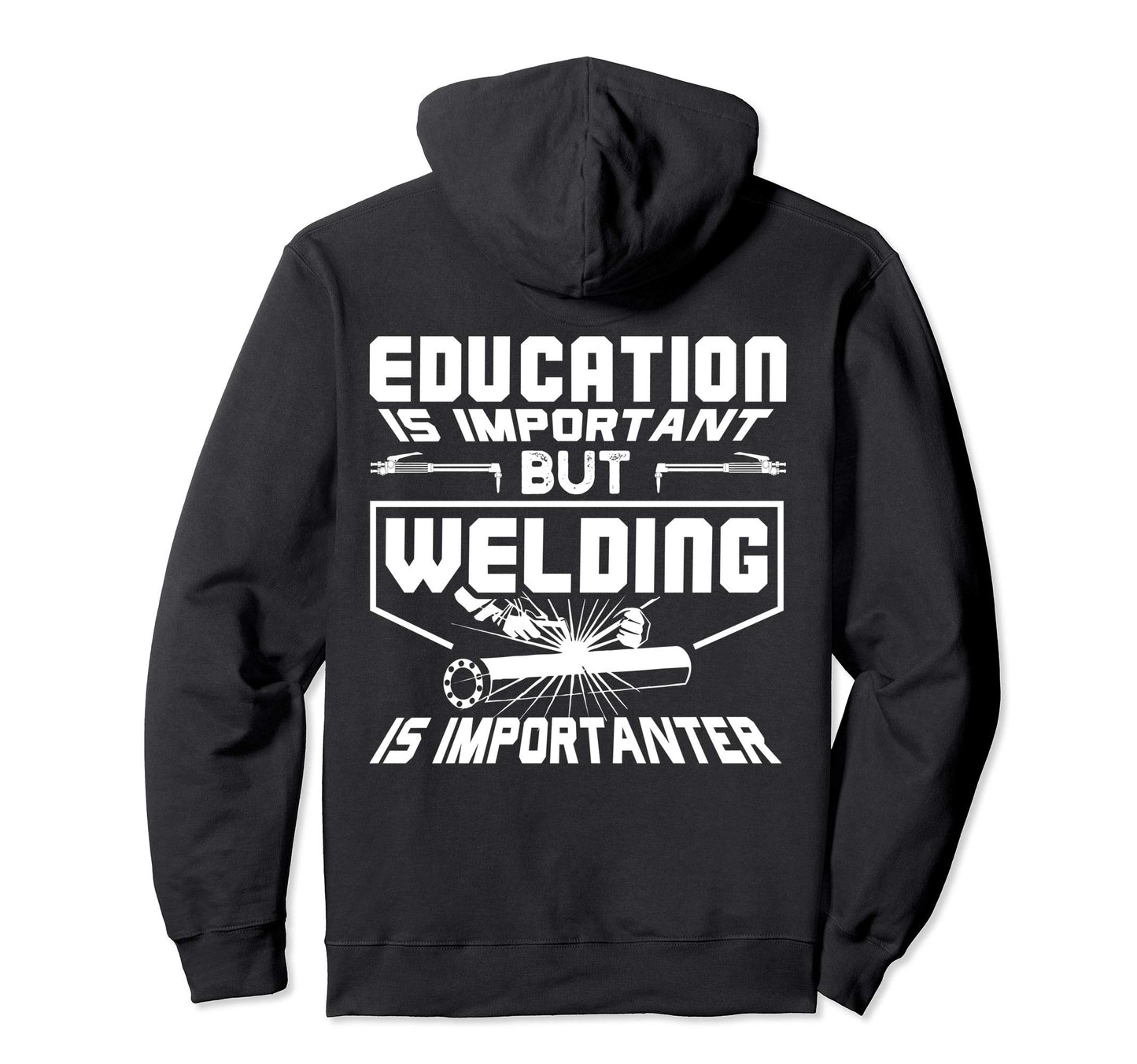 Education Is Important But Welding Hoodie - Fun Novelty Design for Adults - T-Shirt, Sweatshirt, Hoodie