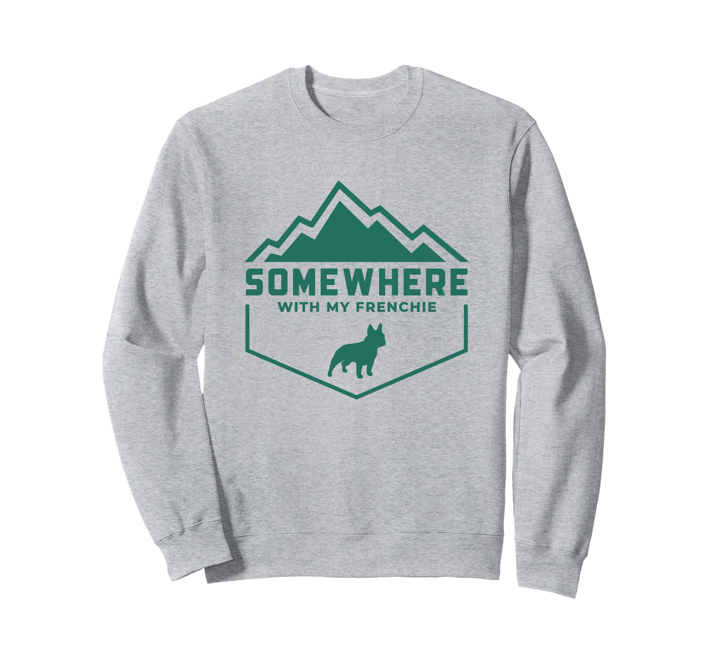 Somewhere My Frenchie Outdoor Sweatshirt - Casual Everyday Wear for Adults - T-Shirt, Sweatshirt, Hoodie