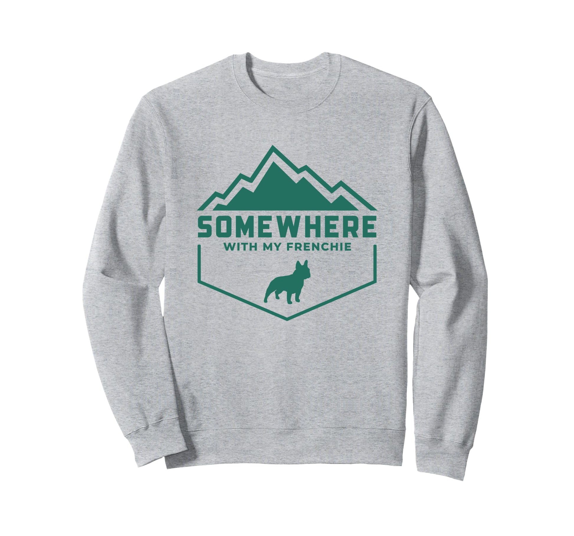 Somewhere My Frenchie Outdoor Sweatshirt - Casual Everyday Wear for Adults - T-Shirt, Sweatshirt, Hoodie