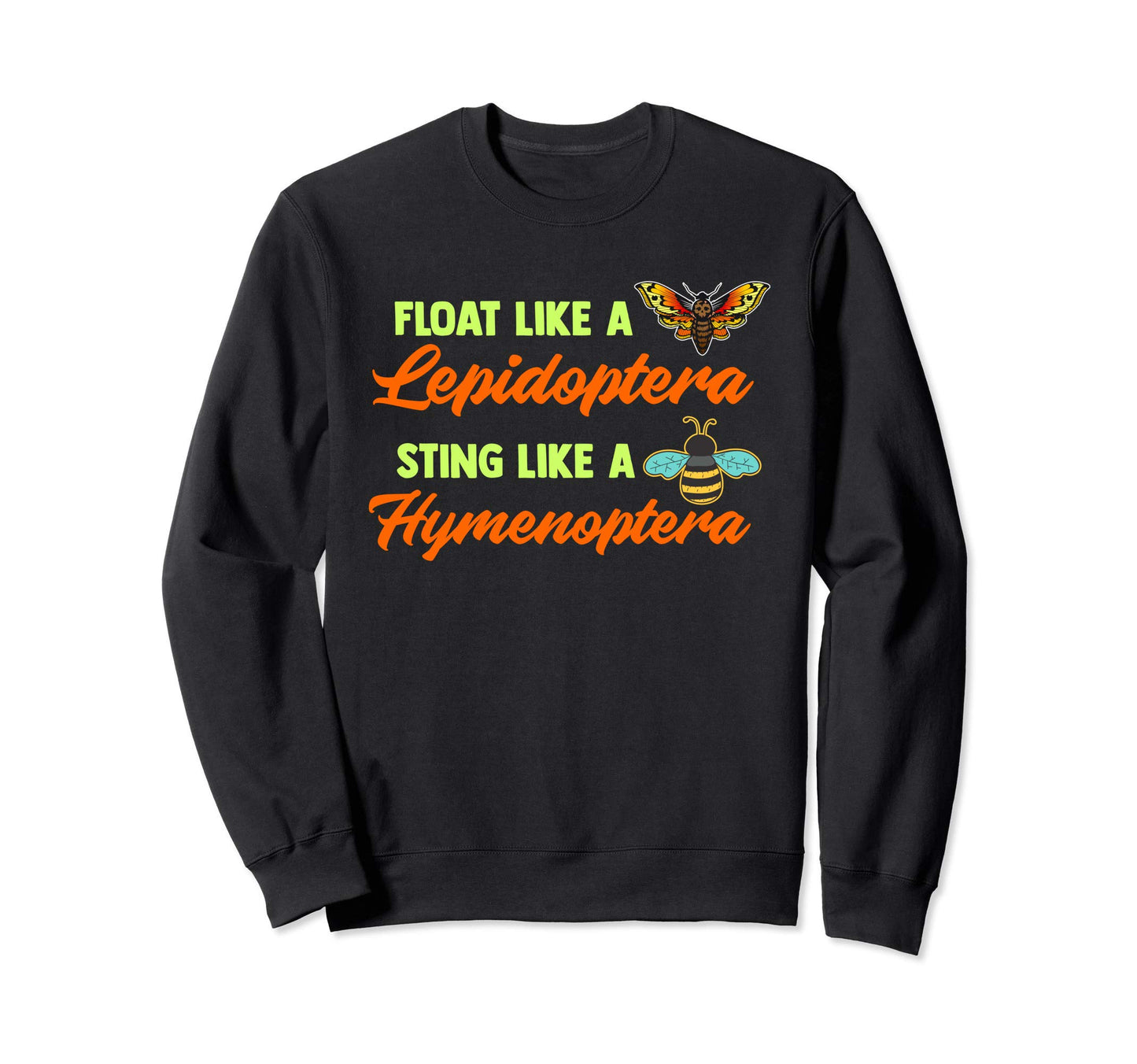 Float Like Lepidoptera Sting Like Sweatshirt - Graphic Print Men Women - T-Shirt, Sweatshirt, Hoodie