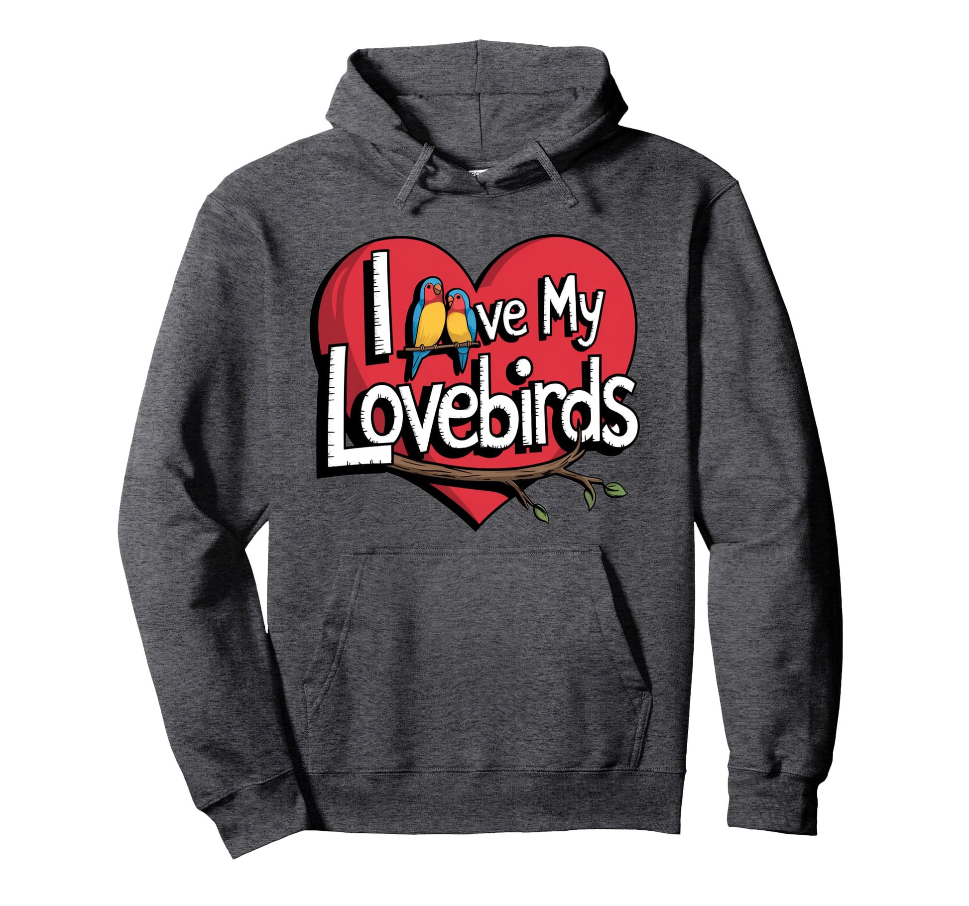 I Love My Lovebirds Bird Moms Dads Fun Hoodie - Novelty Apparel Men Women - T-Shirt, Sweatshirt, Hoodie