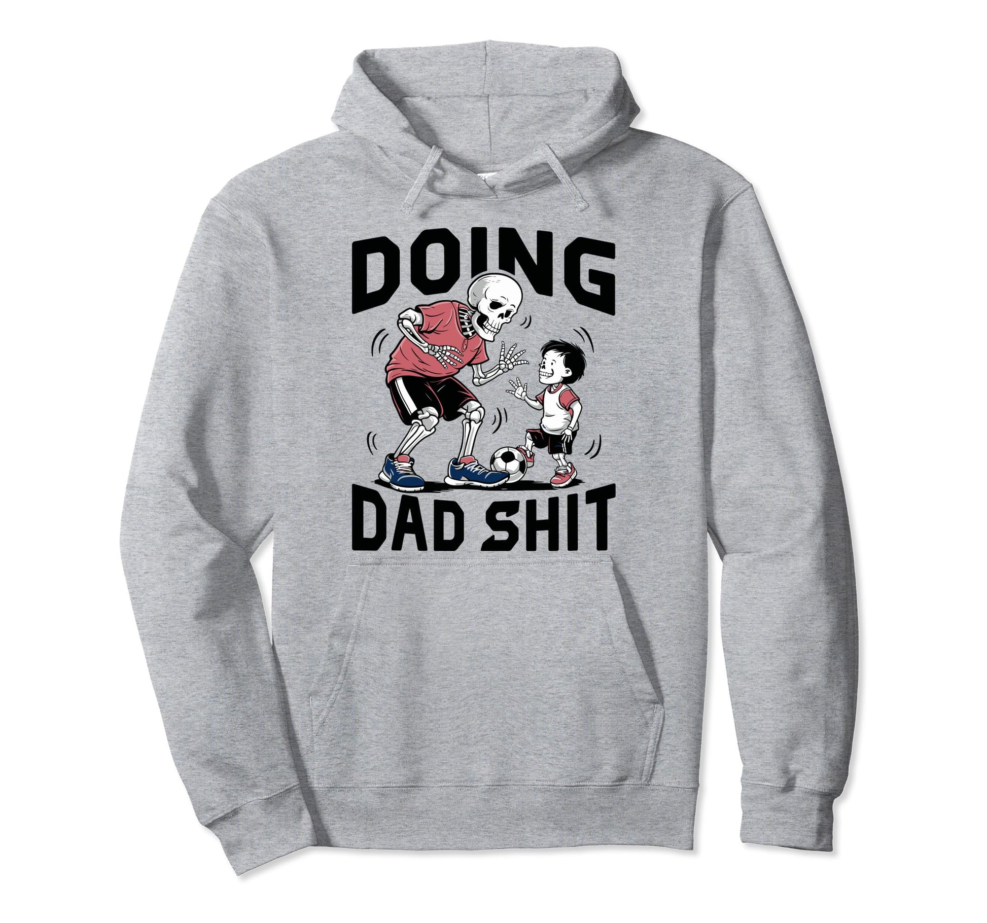 Doing Dad Shit Funny Skeleton Soccer Hoodie - Casual Everyday Wear Unisex - T-Shirt, Sweatshirt, Hoodie