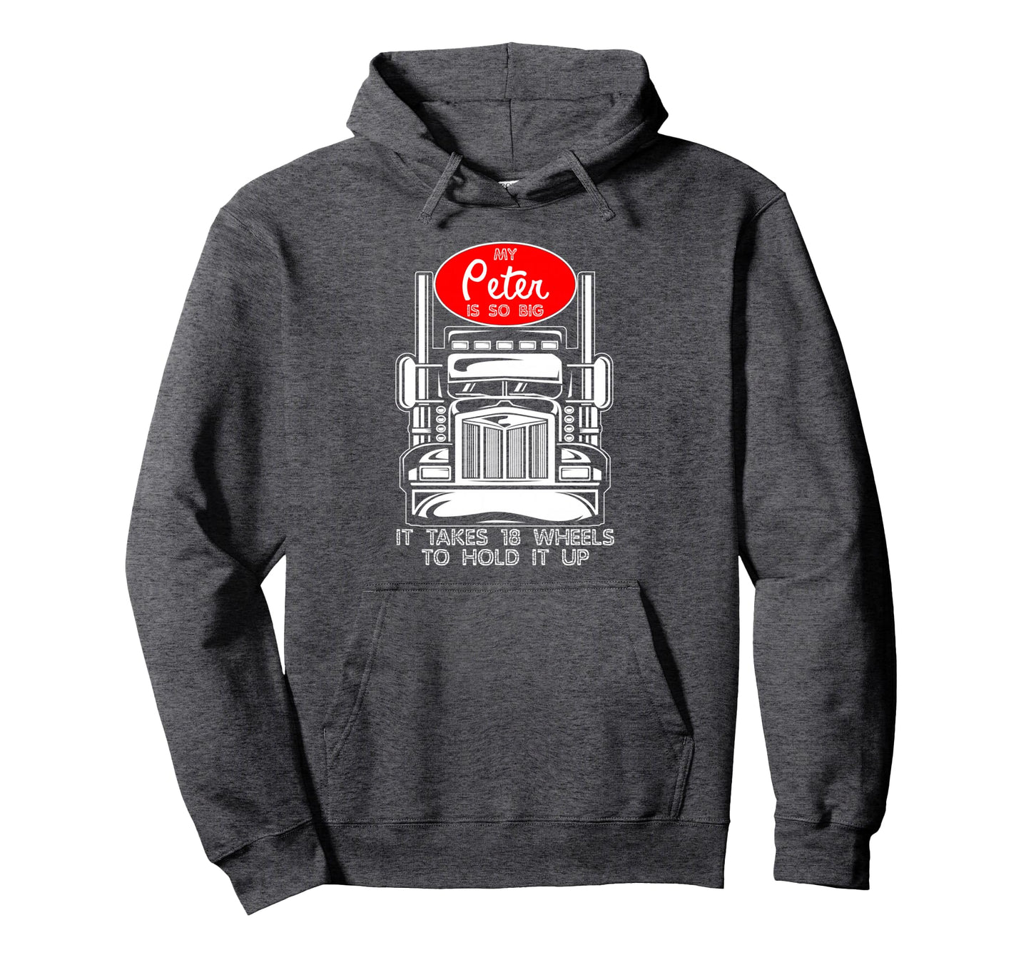 Funny Trucker Gift My Peter Is So Big Hoodie - Casual Everyday Wear Unisex - T-Shirt, Sweatshirt, Hoodie
