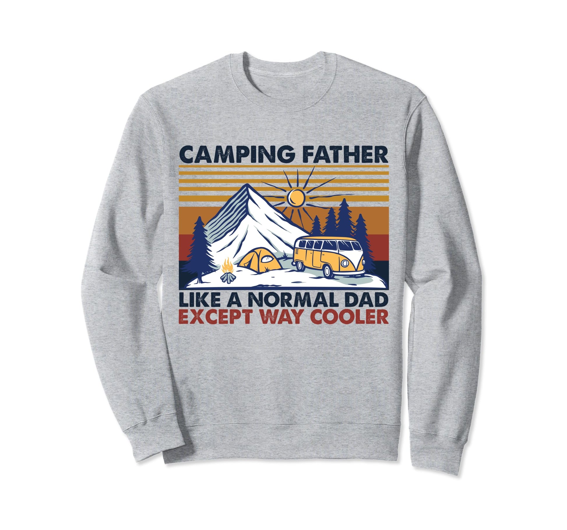 Camping Father Like Normal Dad Sweatshirt - Casual Everyday Wear Unisex - T-Shirt, Sweatshirt, Hoodie