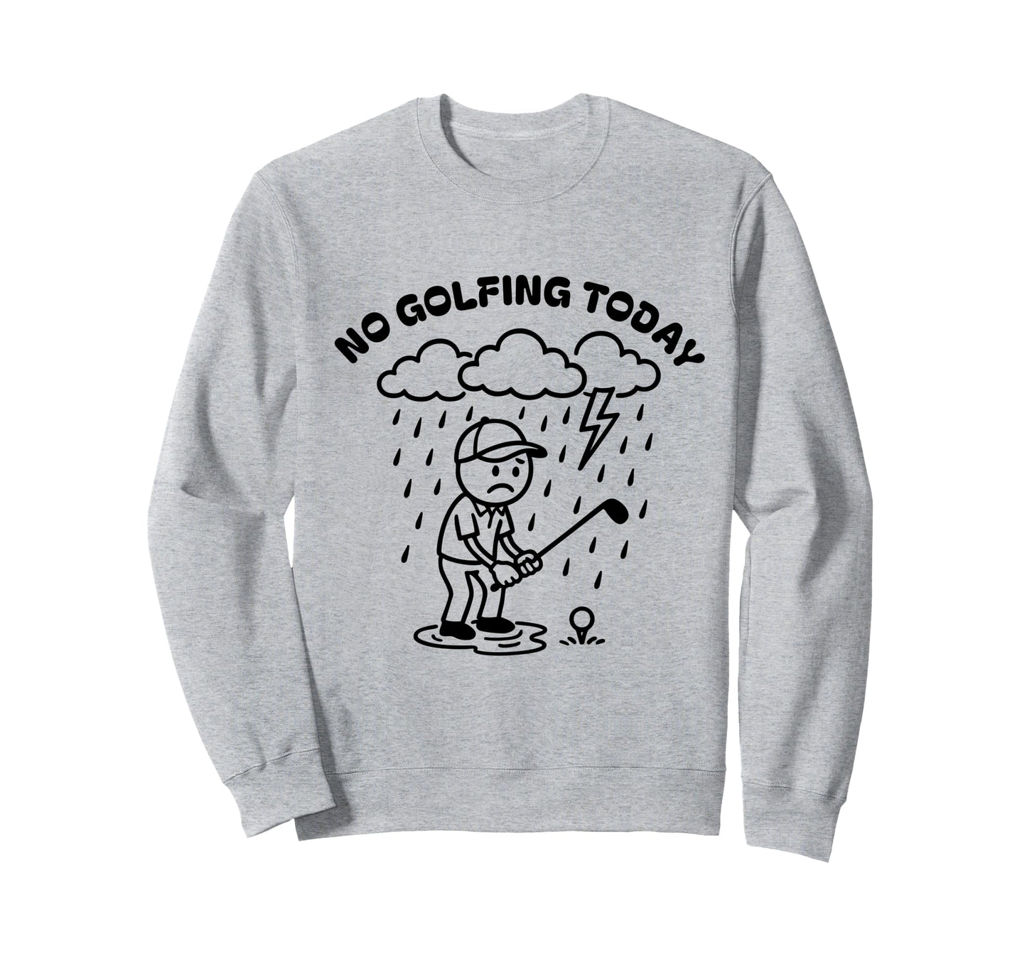 No Golfing Today Funny Golf Sweatshirt - Streetwear Style for Adults - T-Shirt, Sweatshirt, Hoodie