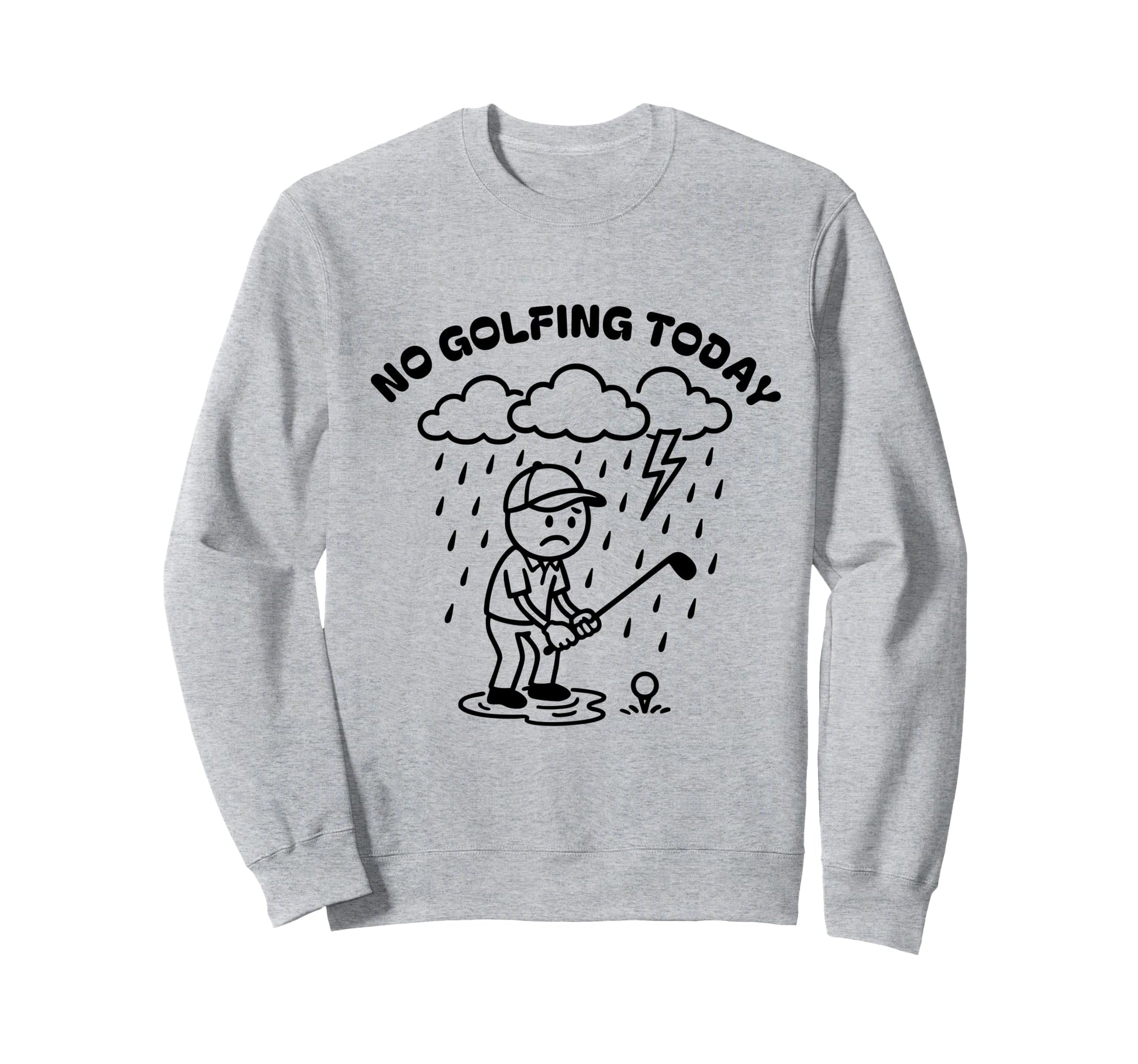 No Golfing Today Funny Golf Sweatshirt - Streetwear Style for Adults - T-Shirt, Sweatshirt, Hoodie