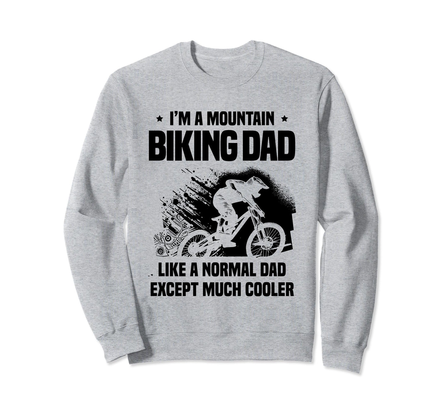 Im Mountain Biking Dad Like Normal Sweatshirt - Fun Novelty Design Unisex - T-Shirt, Sweatshirt, Hoodie