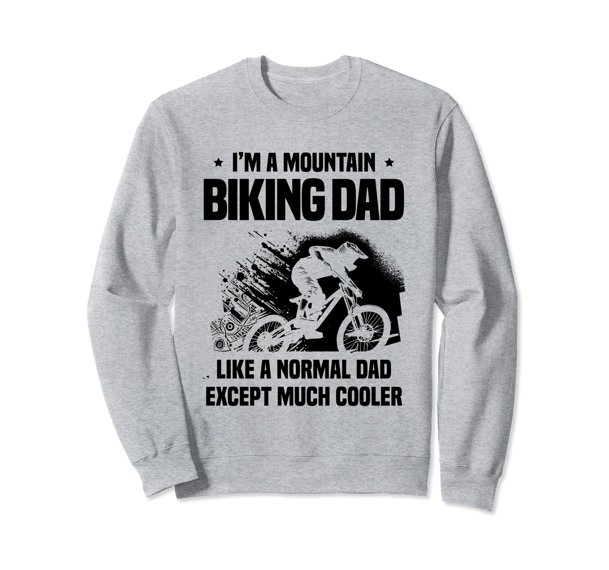 Im Mountain Biking Dad Like Normal Sweatshirt - Fun Novelty Design Unisex - T-Shirt, Sweatshirt, Hoodie