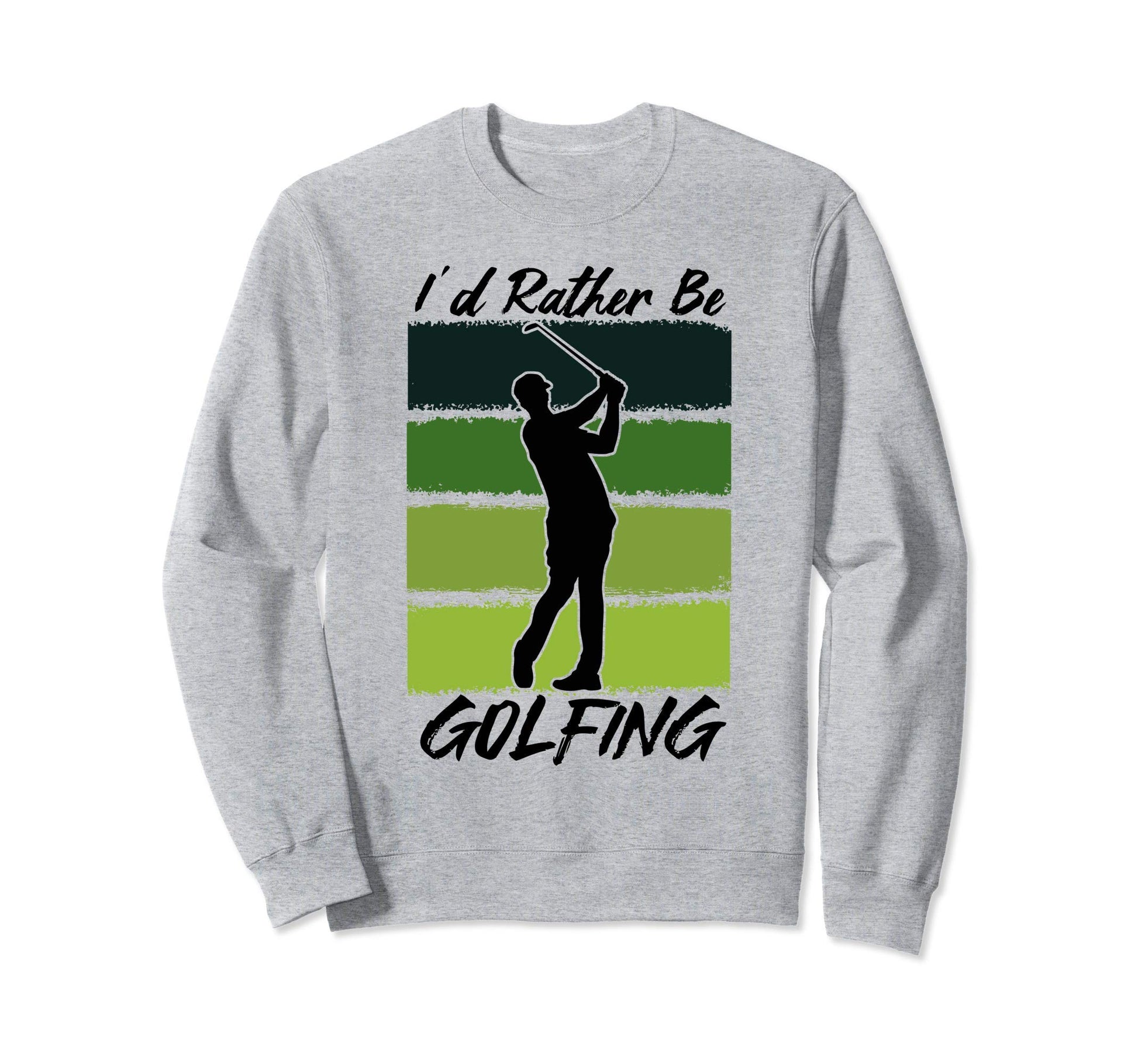 Id Rather Be Golfing Golf Lover Dad Sweatshirt - Custom Art Print Unisex - T-Shirt, Sweatshirt, Hoodie