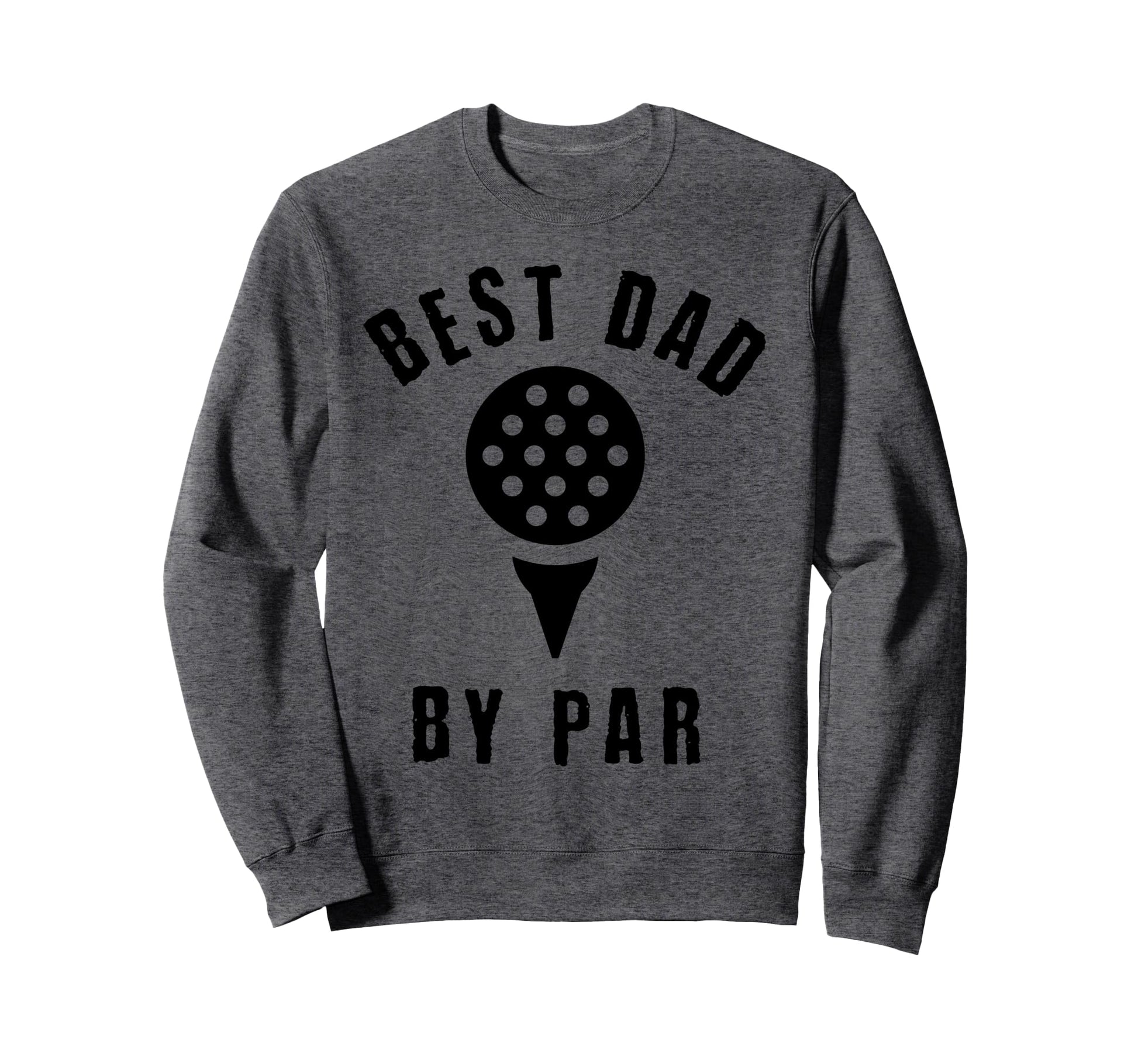 Funny Fathers Day Golfing Dad Sweatshirt - Fun Novelty Design Unisex - T-Shirt, Sweatshirt, Hoodie