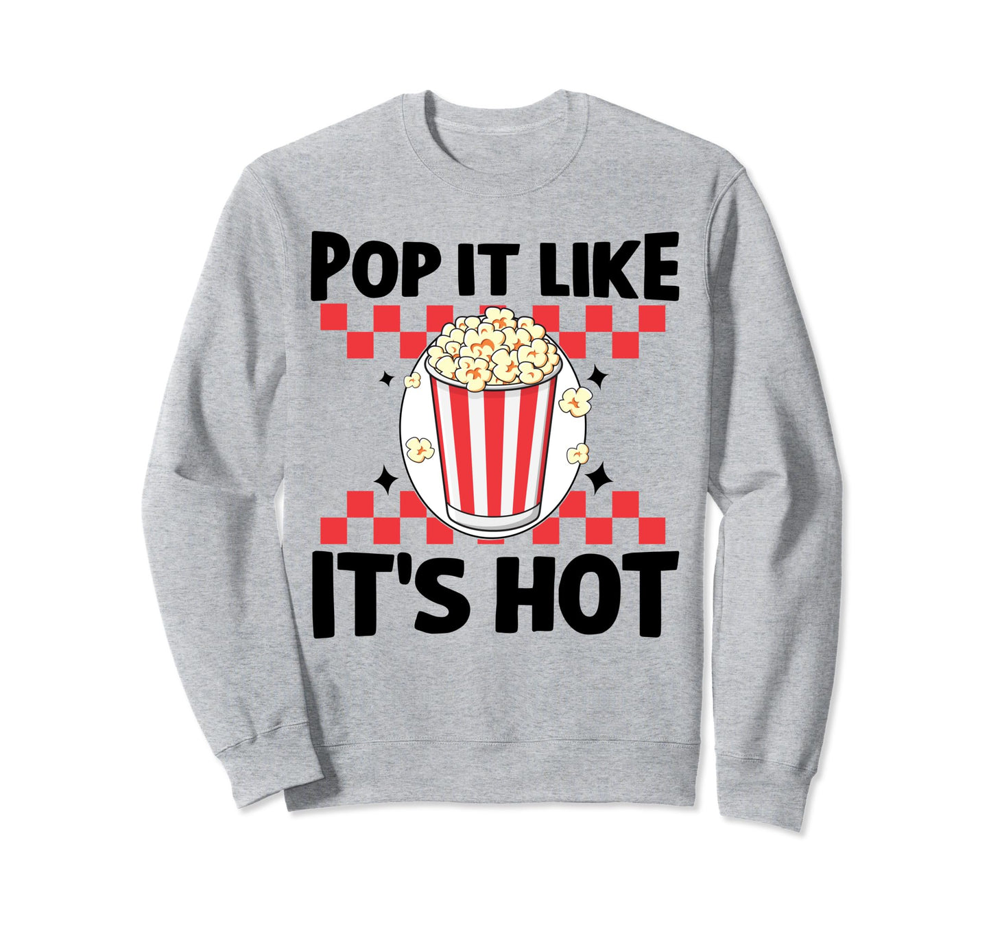 Popcorn Pop It Like Its Hot Funny Sweatshirt - Graphic Print for Adults - T-Shirt, Sweatshirt, Hoodie