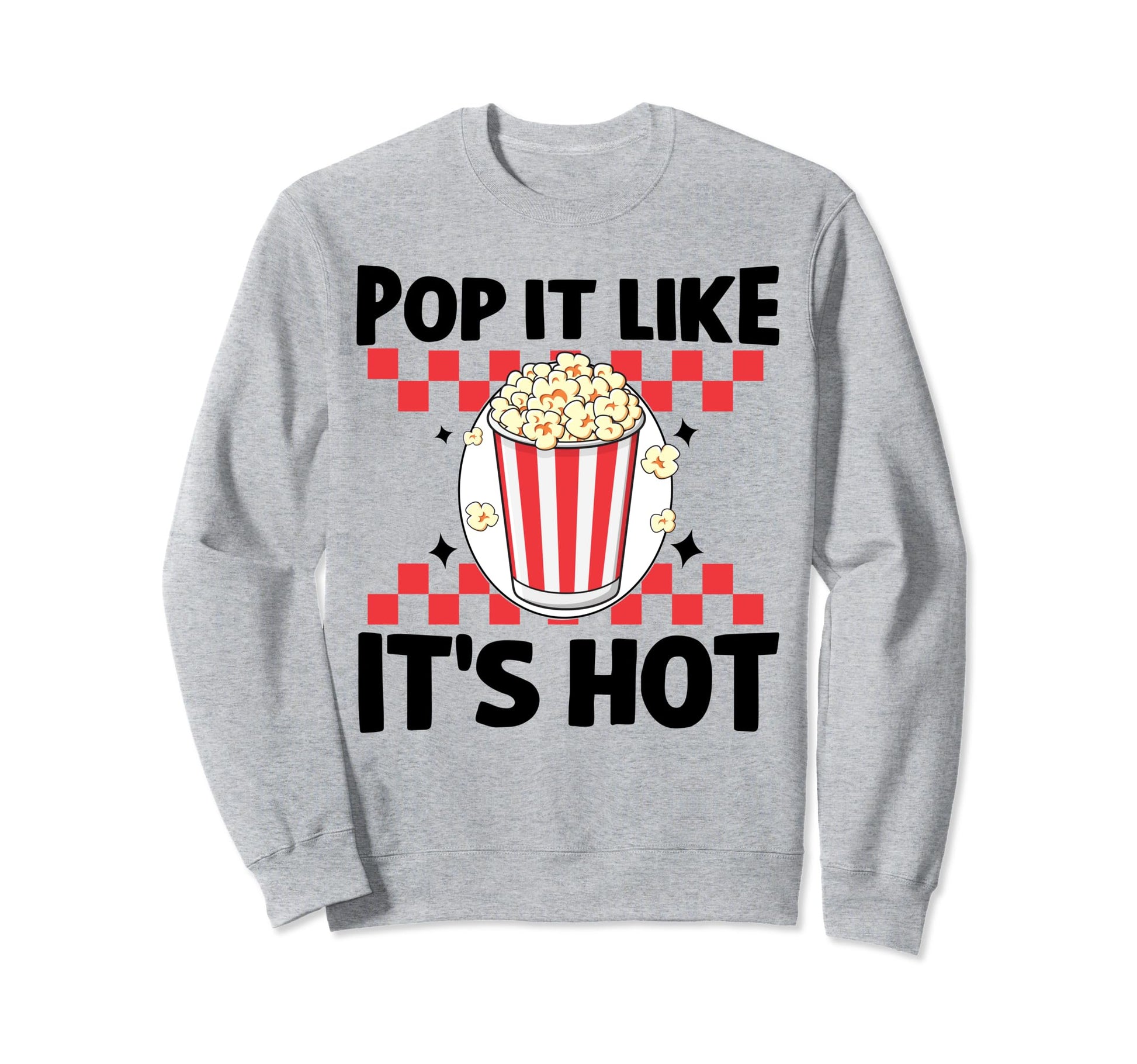 Popcorn Pop It Like Its Hot Funny Sweatshirt - Graphic Print for Adults - T-Shirt, Sweatshirt, Hoodie