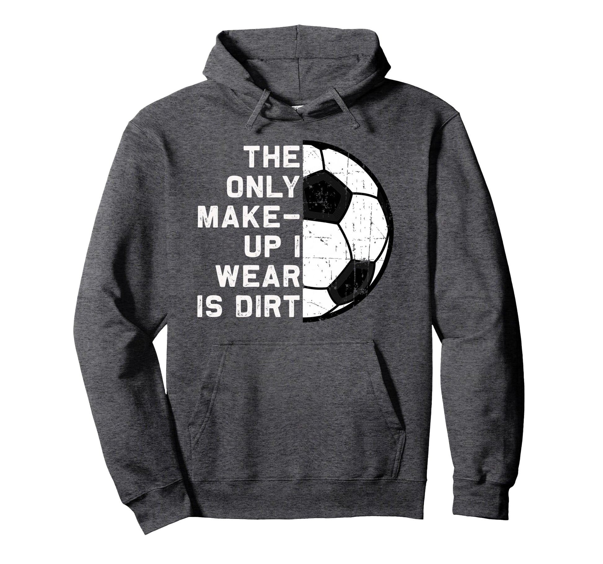 Only Makeup I Wear Is Dirt Soccer Goal Hoodie - Aesthetic Graphic Unisex - T-Shirt, Sweatshirt, Hoodie