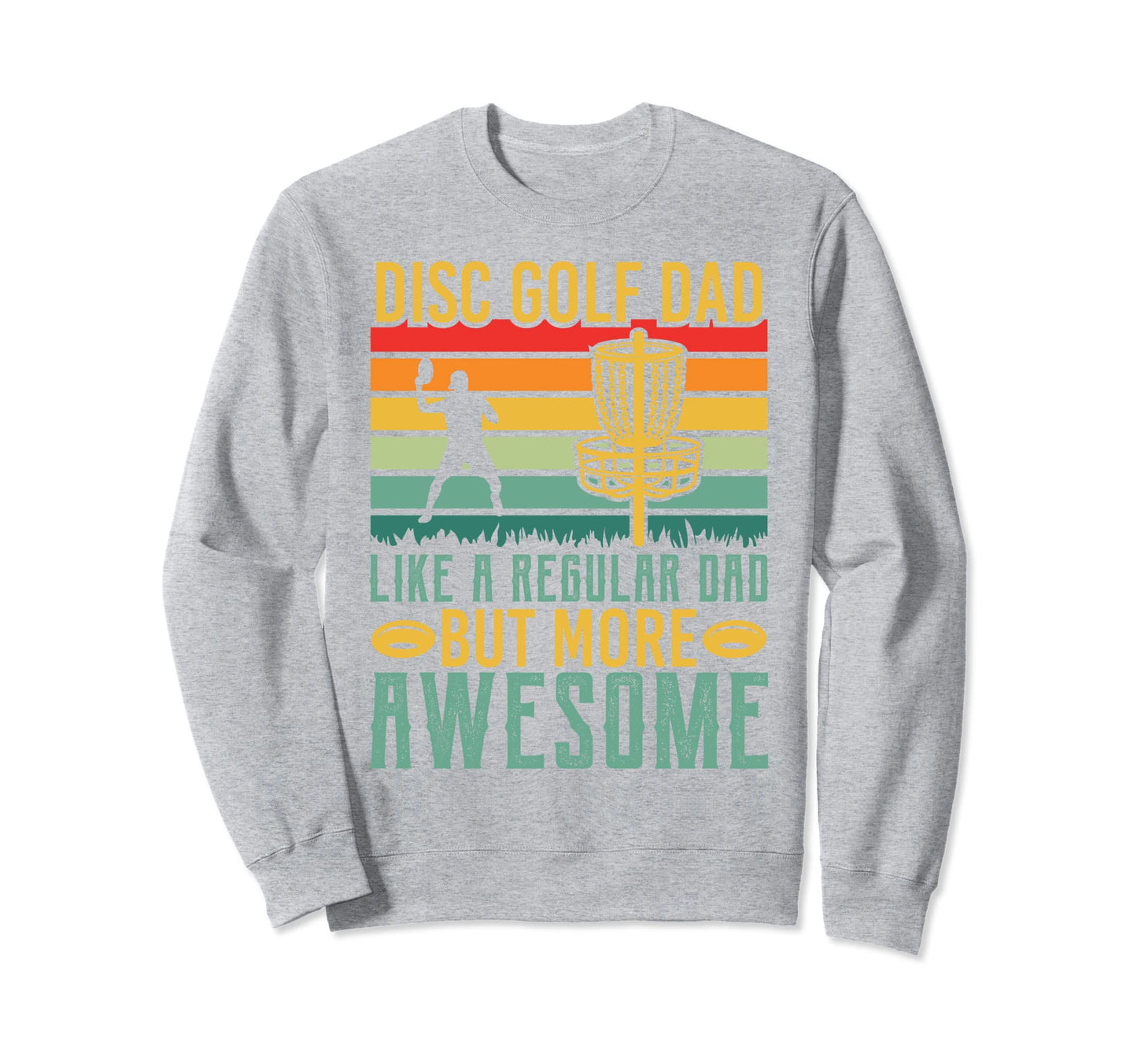 Disc Golf Dad Like Regular Dad Sweatshirt - Custom Art Print for Adults - T-Shirt, Sweatshirt, Hoodie