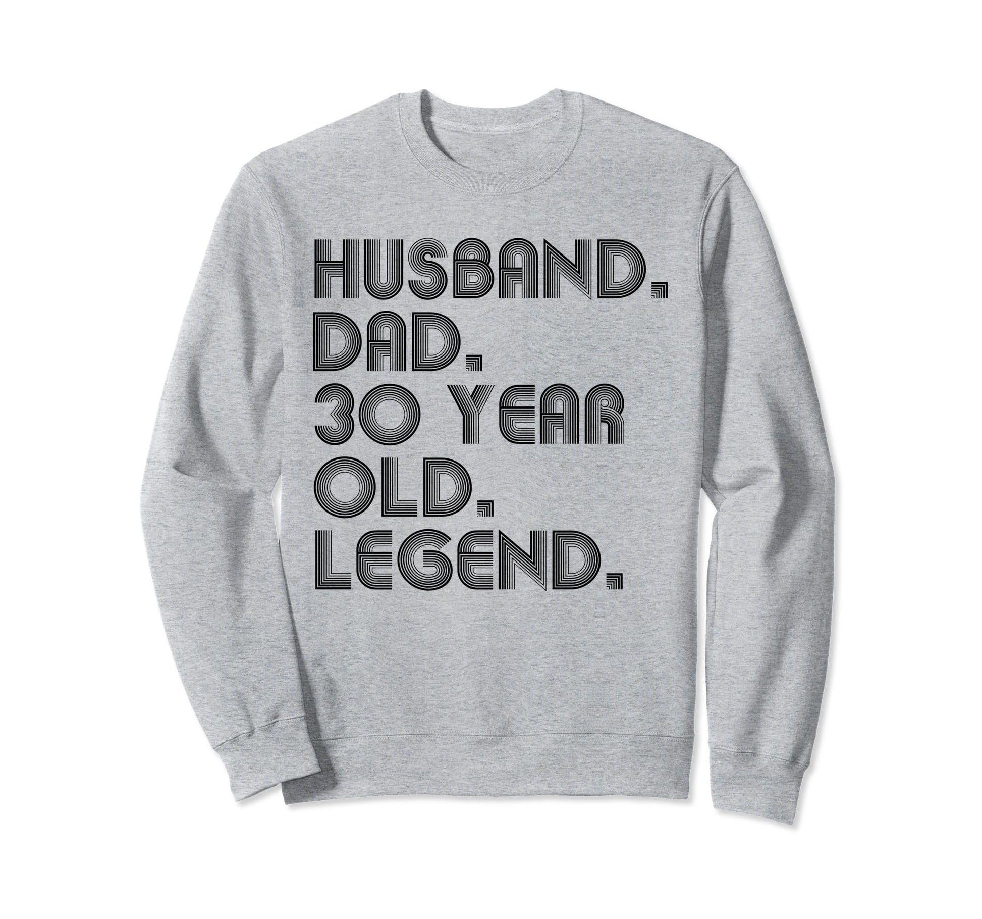 Husband Dad 30 Year Old Legend Dad Sweatshirt - Aesthetic Graphic Unisex - T-Shirt, Sweatshirt, Hoodie