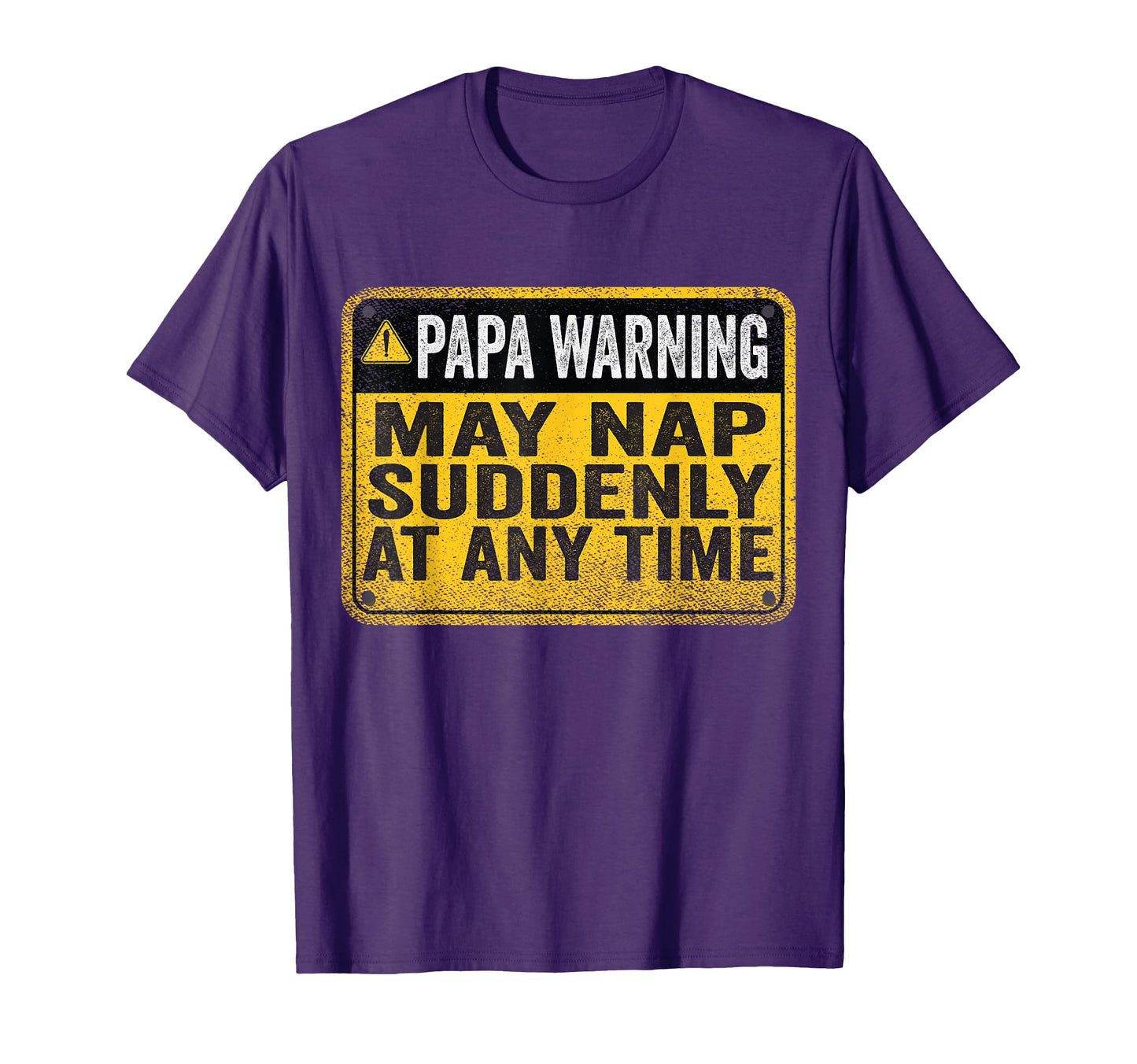 Papa Warning May Nap Suddenly Any T-Shirt - Casual Everyday Wear Men Women - T-Shirt, Sweatshirt, Hoodie