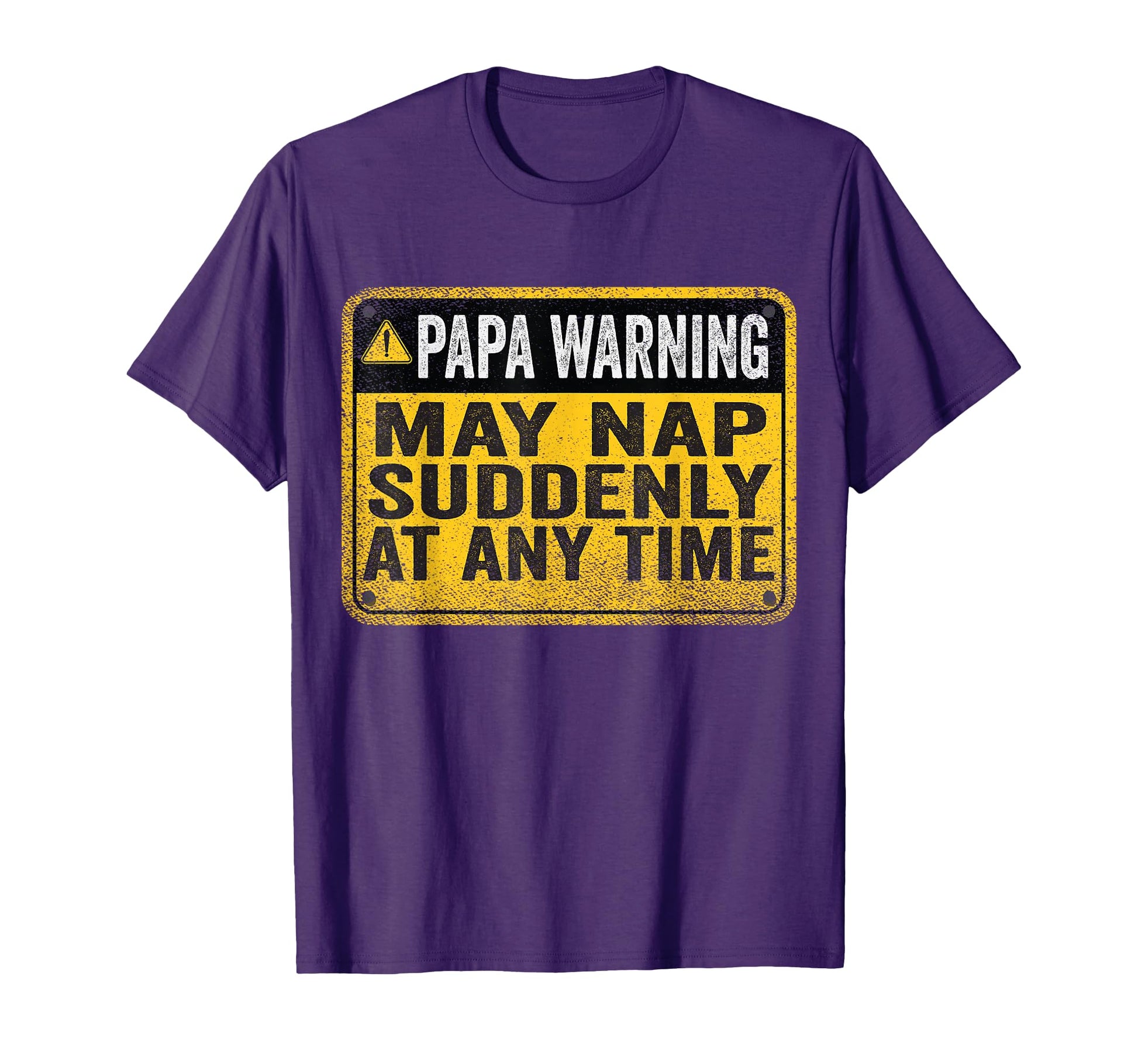 Papa Warning May Nap Suddenly Any T-Shirt - Casual Everyday Wear Men Women - T-Shirt, Sweatshirt, Hoodie