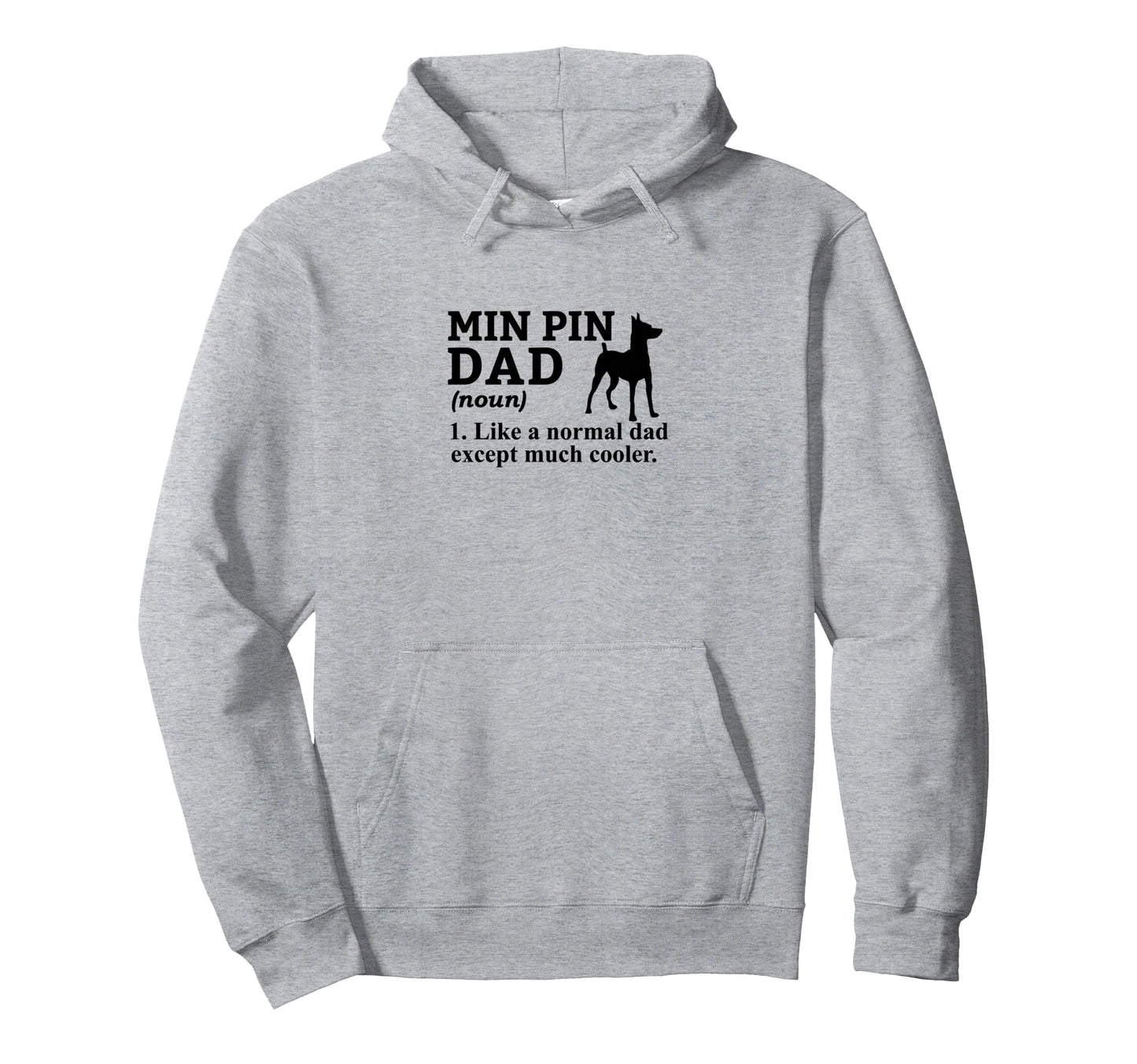 Min Pin Dad Like Normal Dad Except Hoodie - Custom Art Print for Adults - T-Shirt, Sweatshirt, Hoodie