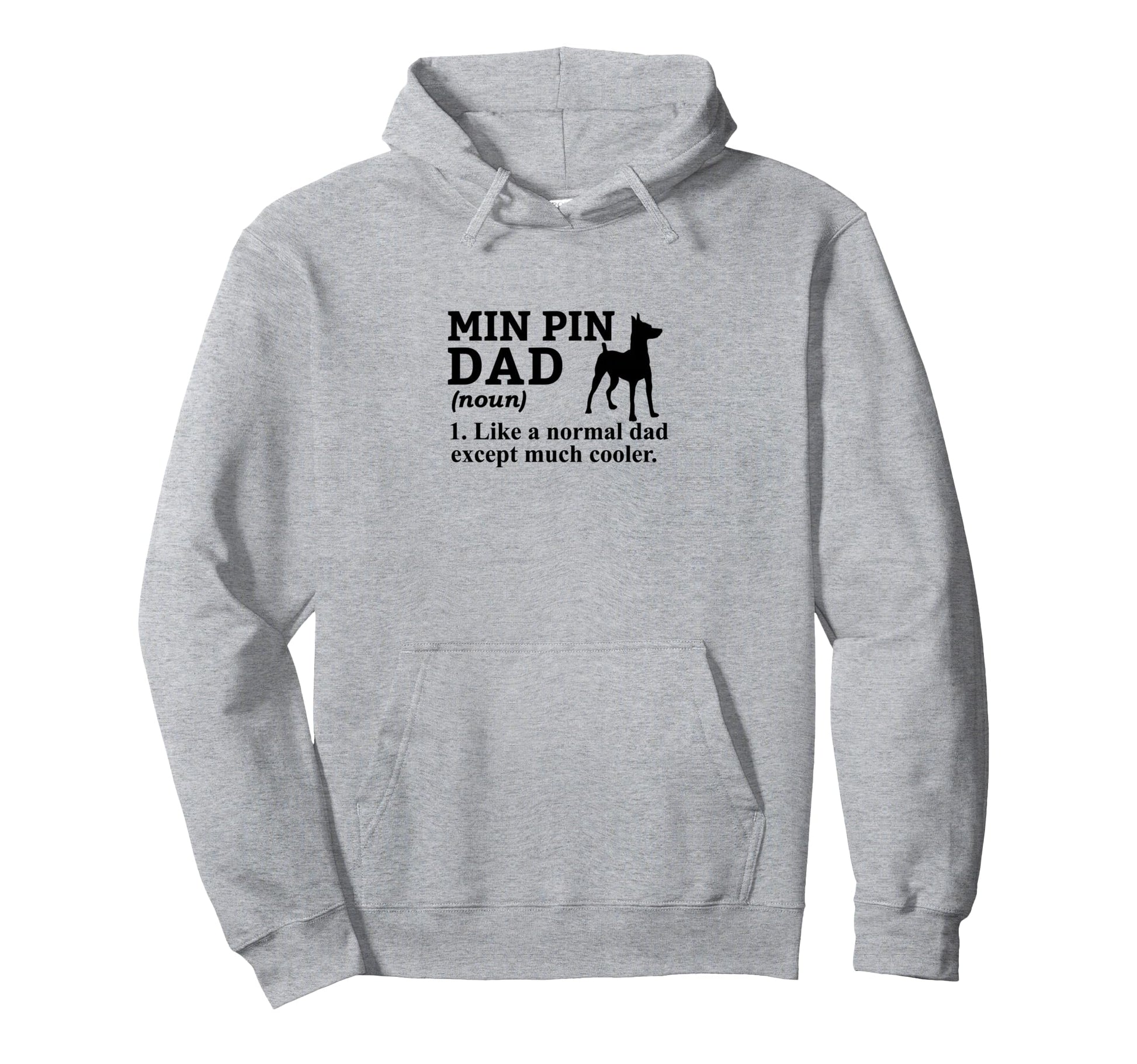 Min Pin Dad Like Normal Dad Except Hoodie - Custom Art Print for Adults - T-Shirt, Sweatshirt, Hoodie