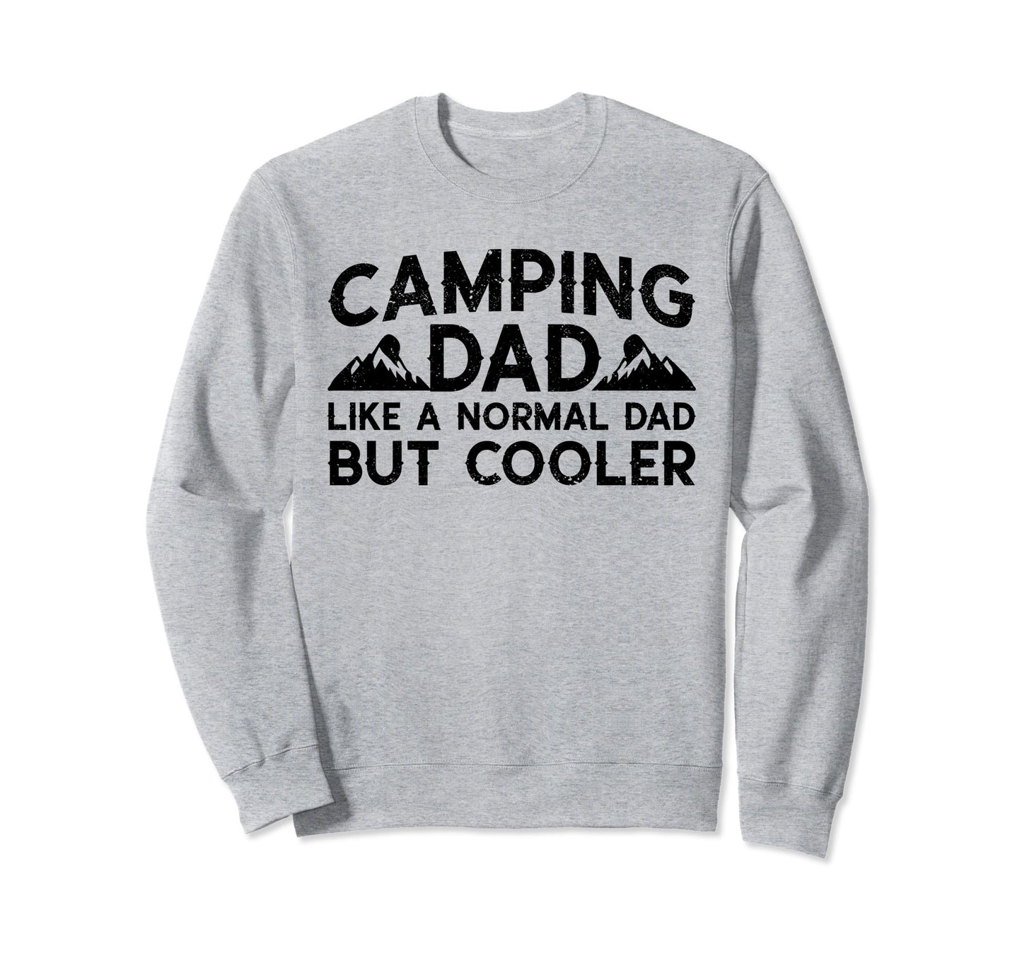 Camping Dad Like Normal Dad But Sweatshirt - Streetwear Style Unisex - T-Shirt, Sweatshirt, Hoodie