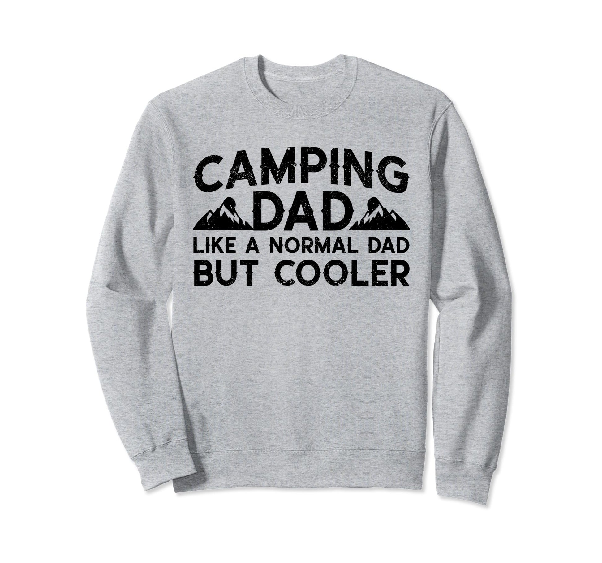 Camping Dad Like Normal Dad But Sweatshirt - Streetwear Style Unisex - T-Shirt, Sweatshirt, Hoodie