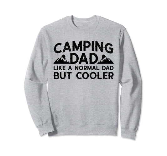 Camping Dad Like Normal Dad But Sweatshirt - Streetwear Style Unisex - T-Shirt, Sweatshirt, Hoodie