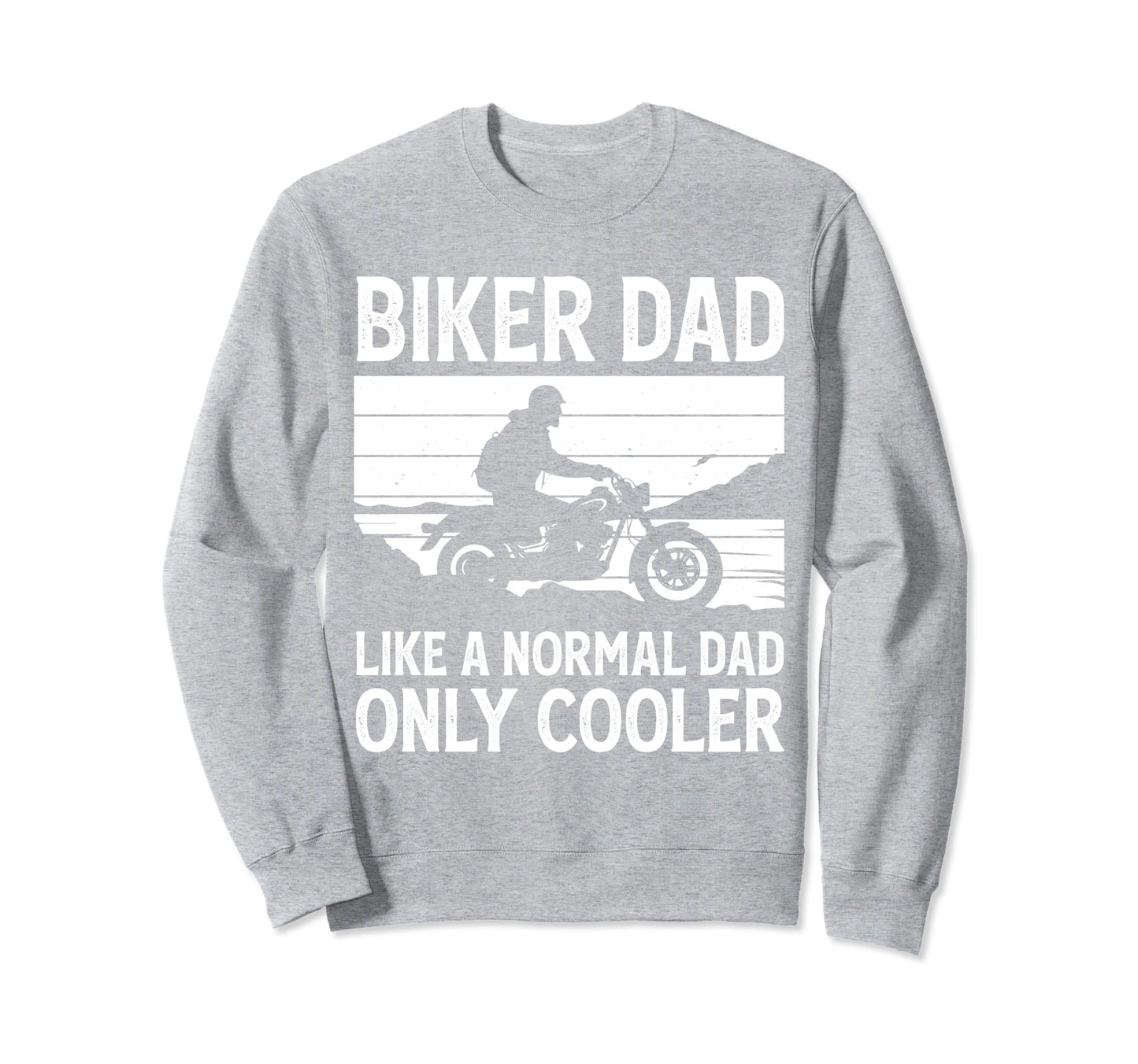 Biker Dad Like Normal Dad Only Cooler Sweatshirt - Streetwear Style Unisex - T-Shirt, Sweatshirt, Hoodie