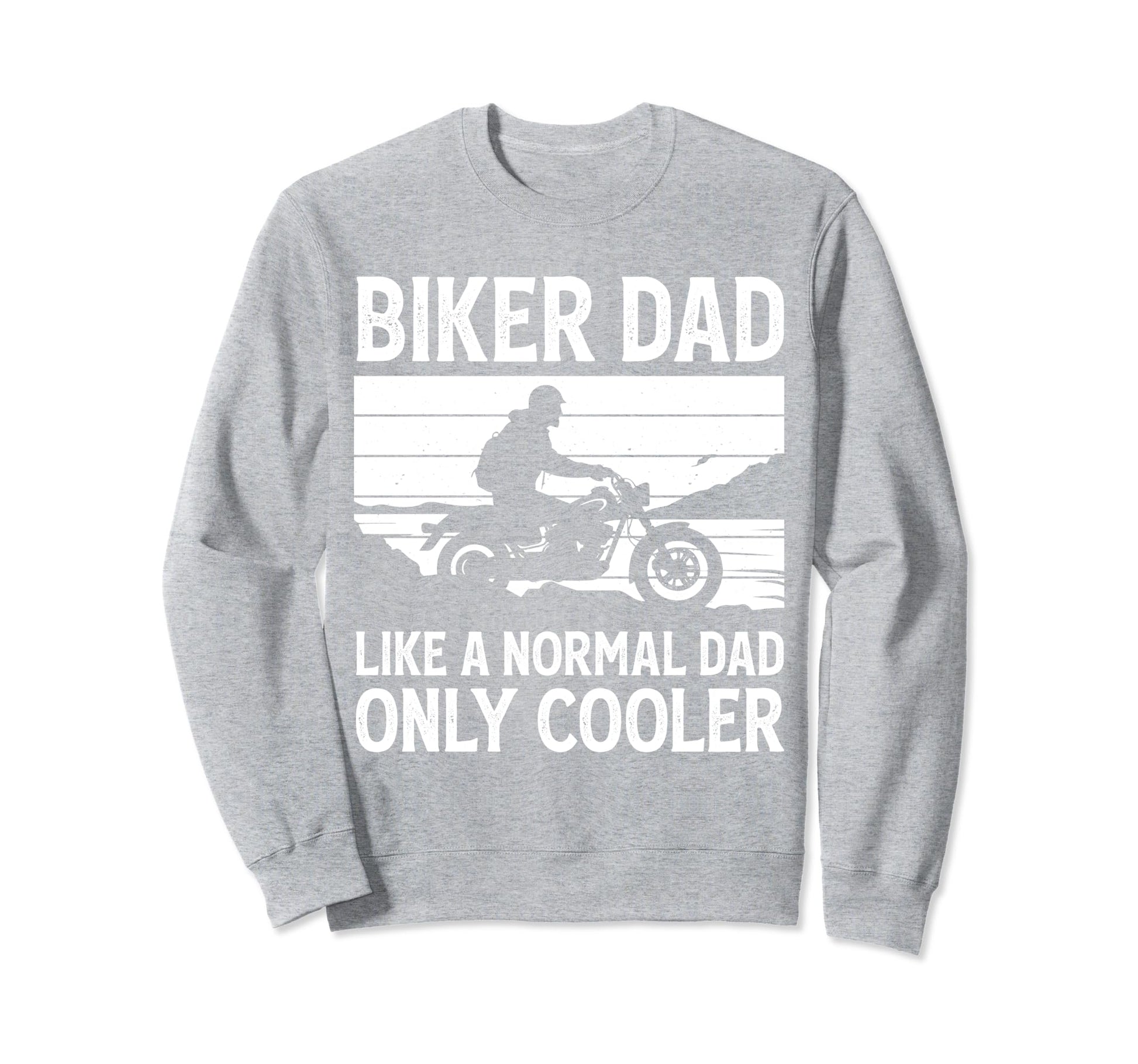 Biker Dad Like Normal Dad Only Cooler Sweatshirt - Streetwear Style Unisex - T-Shirt, Sweatshirt, Hoodie