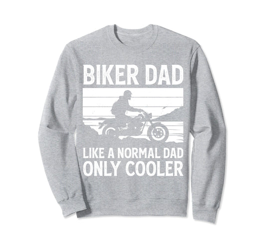 Biker Dad Like Normal Dad Only Cooler Sweatshirt - Streetwear Style Unisex - T-Shirt, Sweatshirt, Hoodie