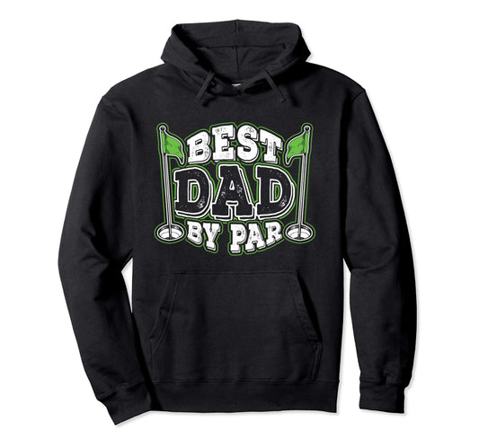 Best Dad Par Father Admiration Golf Hoodie - Trendy Graphic for Adults - T-Shirt, Sweatshirt, Hoodie