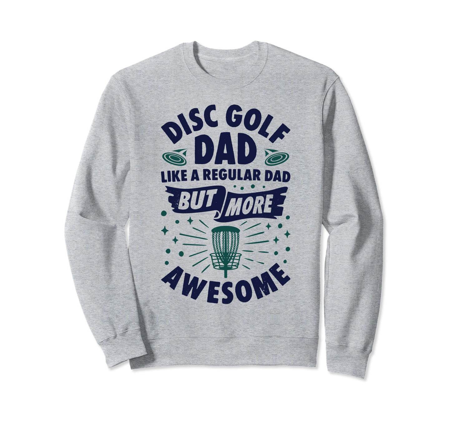 Disc Golf Dad Fathers Day Sweatshirt - Casual Everyday Wear for Adults - T-Shirt, Sweatshirt, Hoodie
