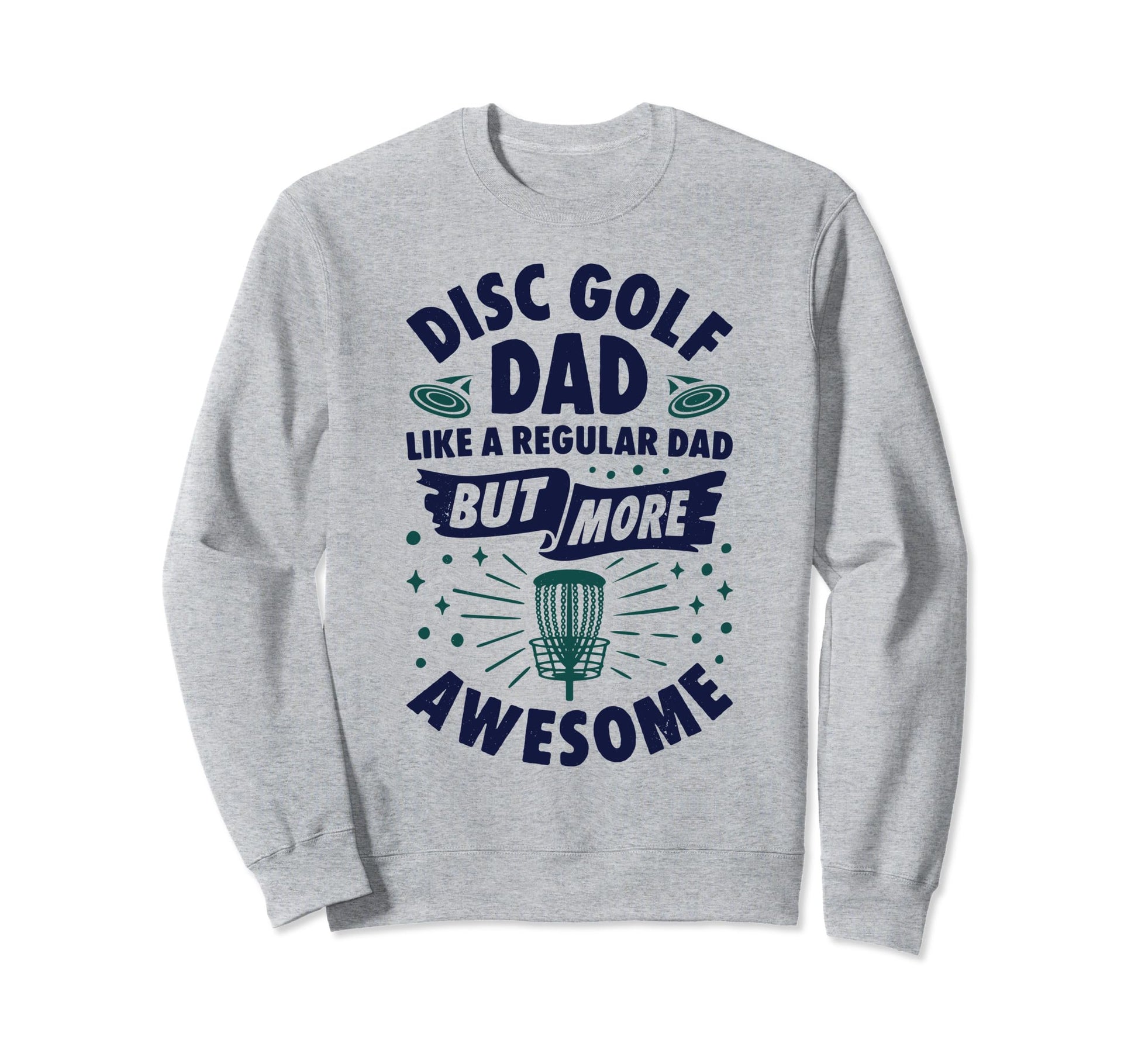 Disc Golf Dad Fathers Day Sweatshirt - Casual Everyday Wear for Adults - T-Shirt, Sweatshirt, Hoodie