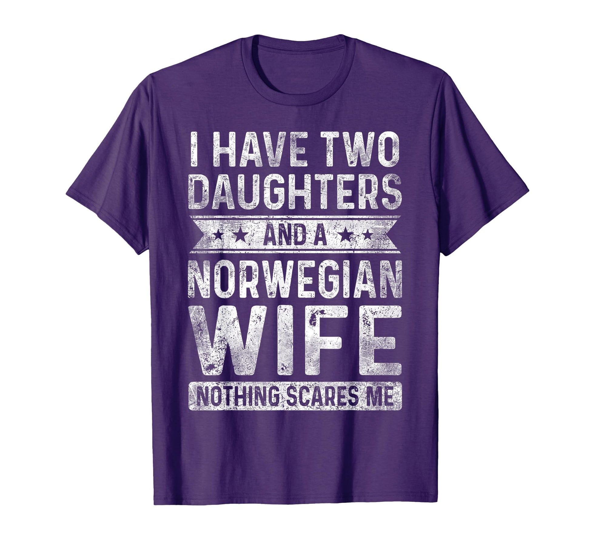 I Have Two Daughters And Norwegian Wife T-Shirt - Aesthetic Graphic Unisex - T-Shirt, Sweatshirt, Hoodie