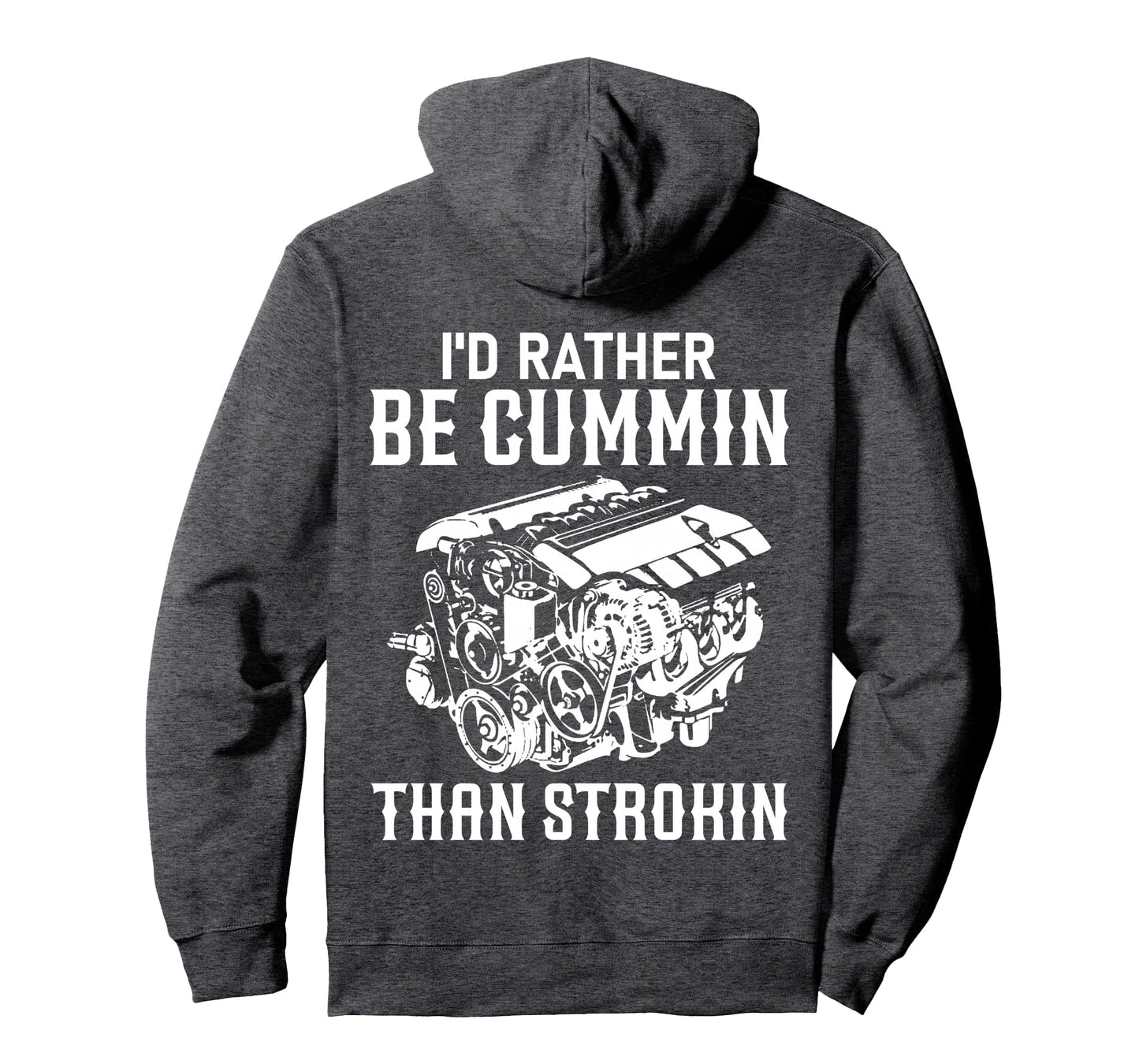 Id Rather Be Cummin Than Strokin Dirty Car Hoodie - Trendy Graphic Unisex - T-Shirt, Sweatshirt, Hoodie