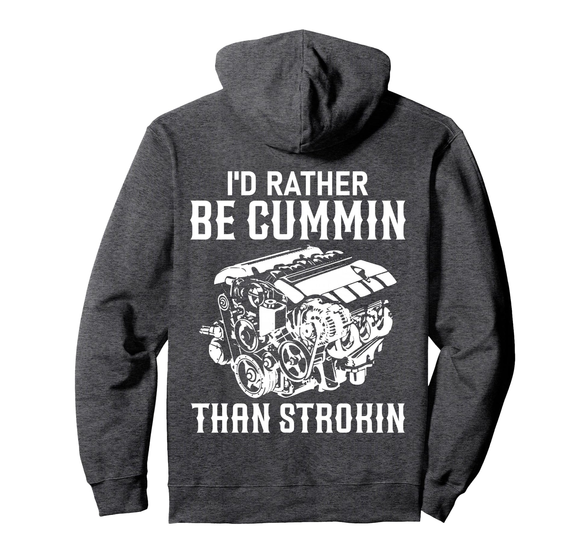 Id Rather Be Cummin Than Strokin Dirty Car Hoodie - Trendy Graphic Unisex - T-Shirt, Sweatshirt, Hoodie