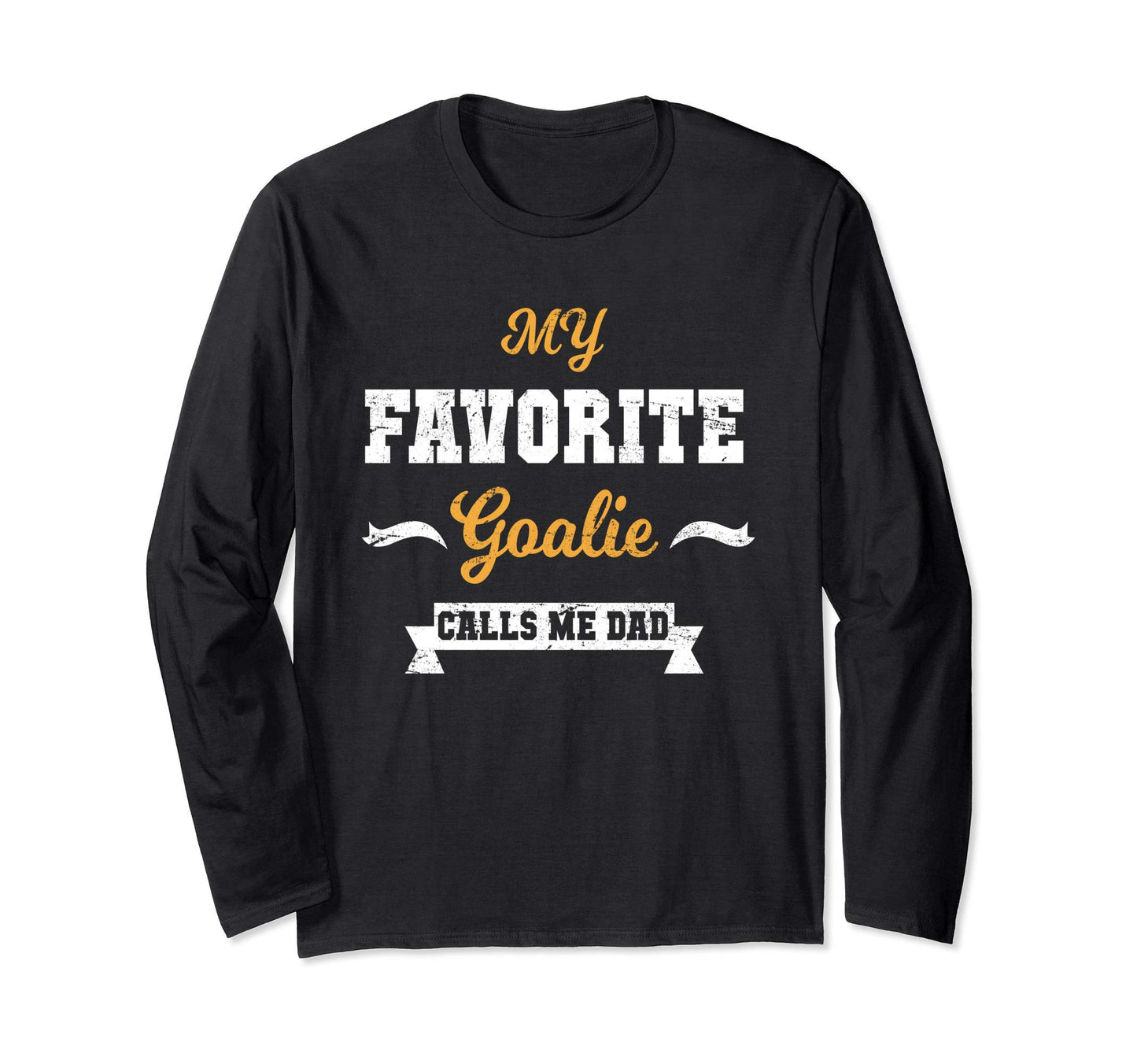 My Favorite Goalie Calls Me Dad Long T-Shirt - Streetwear Style Men Women - T-Shirt, Sweatshirt, Hoodie