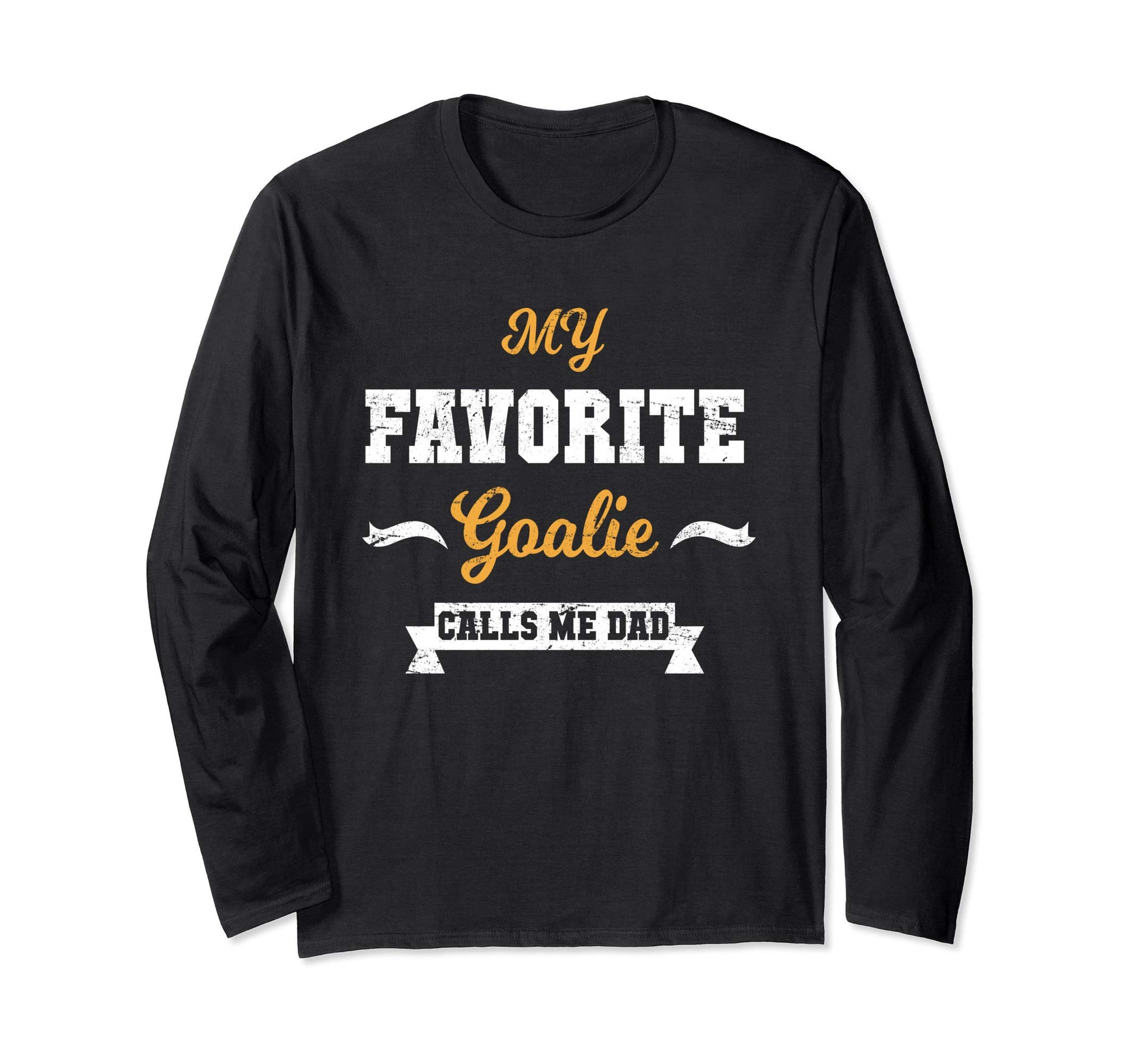 My Favorite Goalie Calls Me Dad Long T-Shirt - Streetwear Style Men Women - T-Shirt, Sweatshirt, Hoodie
