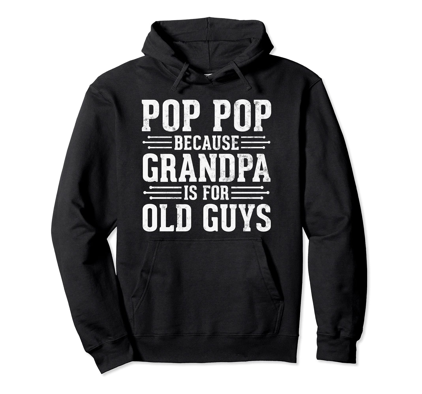 Pop Pop Because Grandpa Is Old Guys Funny Hoodie - Custom Art Print Unisex - T-Shirt, Sweatshirt, Hoodie