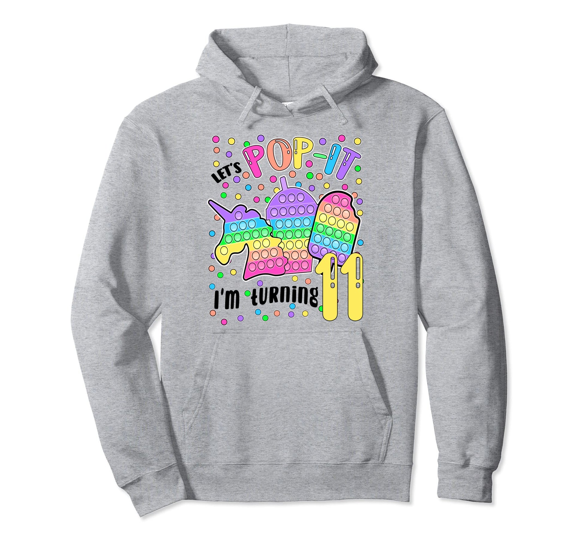 Lets Pop It Im Turning 11 Colorful 11Th Hoodie - Streetwear Style Unisex - T-Shirt, Sweatshirt, Hoodie