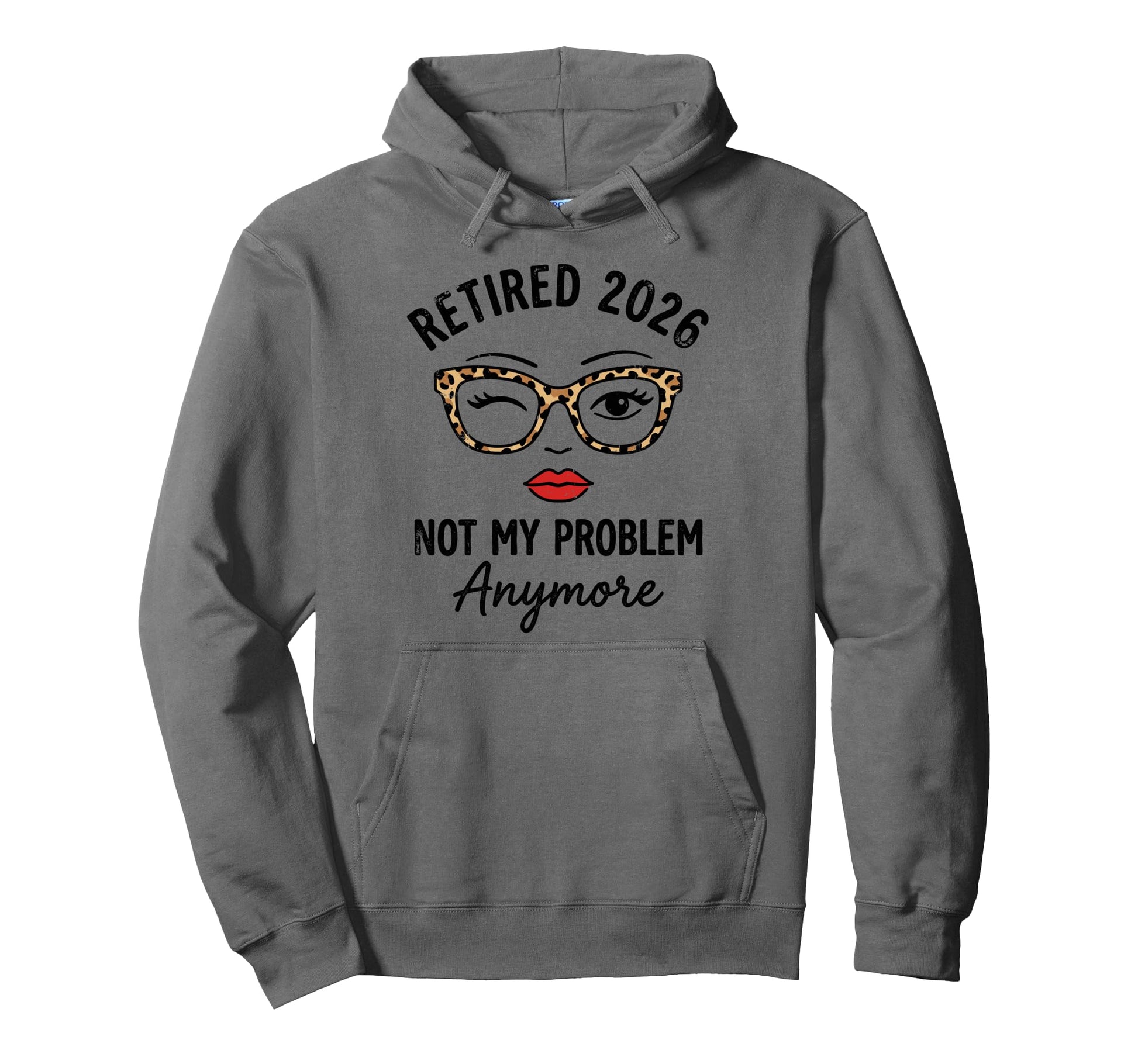Retired 2026 Not My Problen Anymore Hoodie - Novelty Apparel Unisex - T-Shirt, Sweatshirt, Hoodie