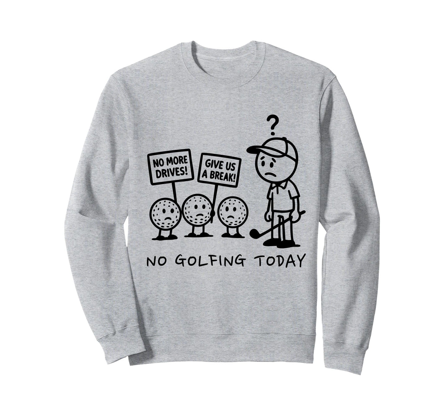 No Golfing Today Funny Golf Golfer Sweatshirt - Aesthetic Graphic Unisex - T-Shirt, Sweatshirt, Hoodie