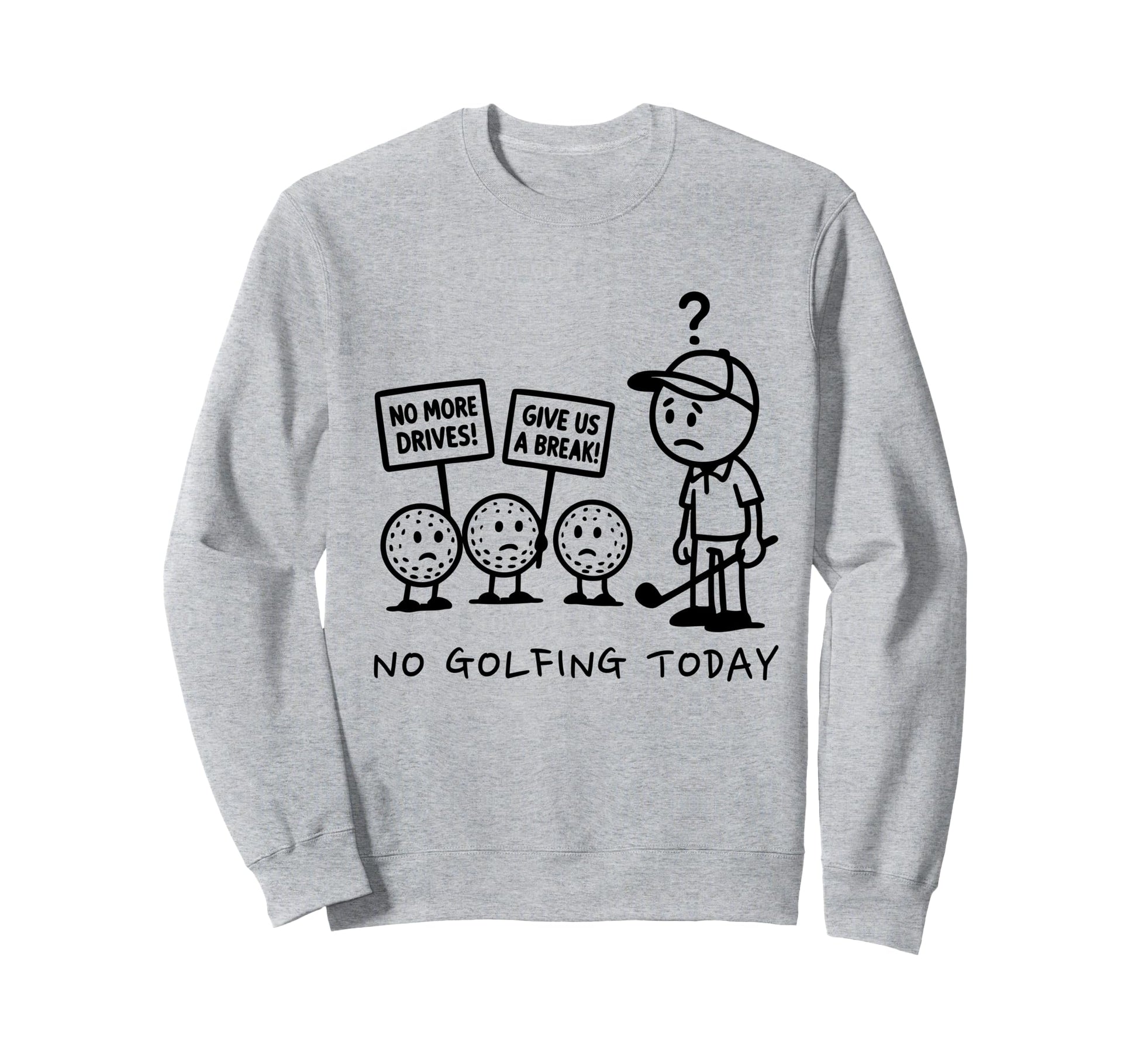 No Golfing Today Funny Golf Golfer Sweatshirt - Aesthetic Graphic Unisex - T-Shirt, Sweatshirt, Hoodie